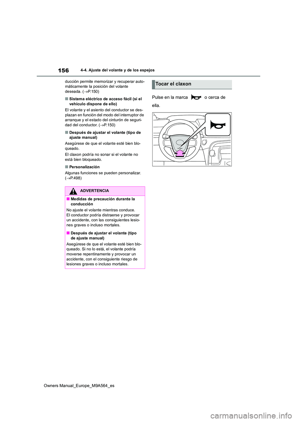 TOYOTA MIRAI 2023  Manual del propietario (in Spanish) 156
Owners Manual_Europe_M9A564_es
4-4. Ajuste del volante y de los espejos 
ducción permite memorizar y recuperar auto- máticamente la posición del volante deseada. ( P.150)
■Sistema eléctri