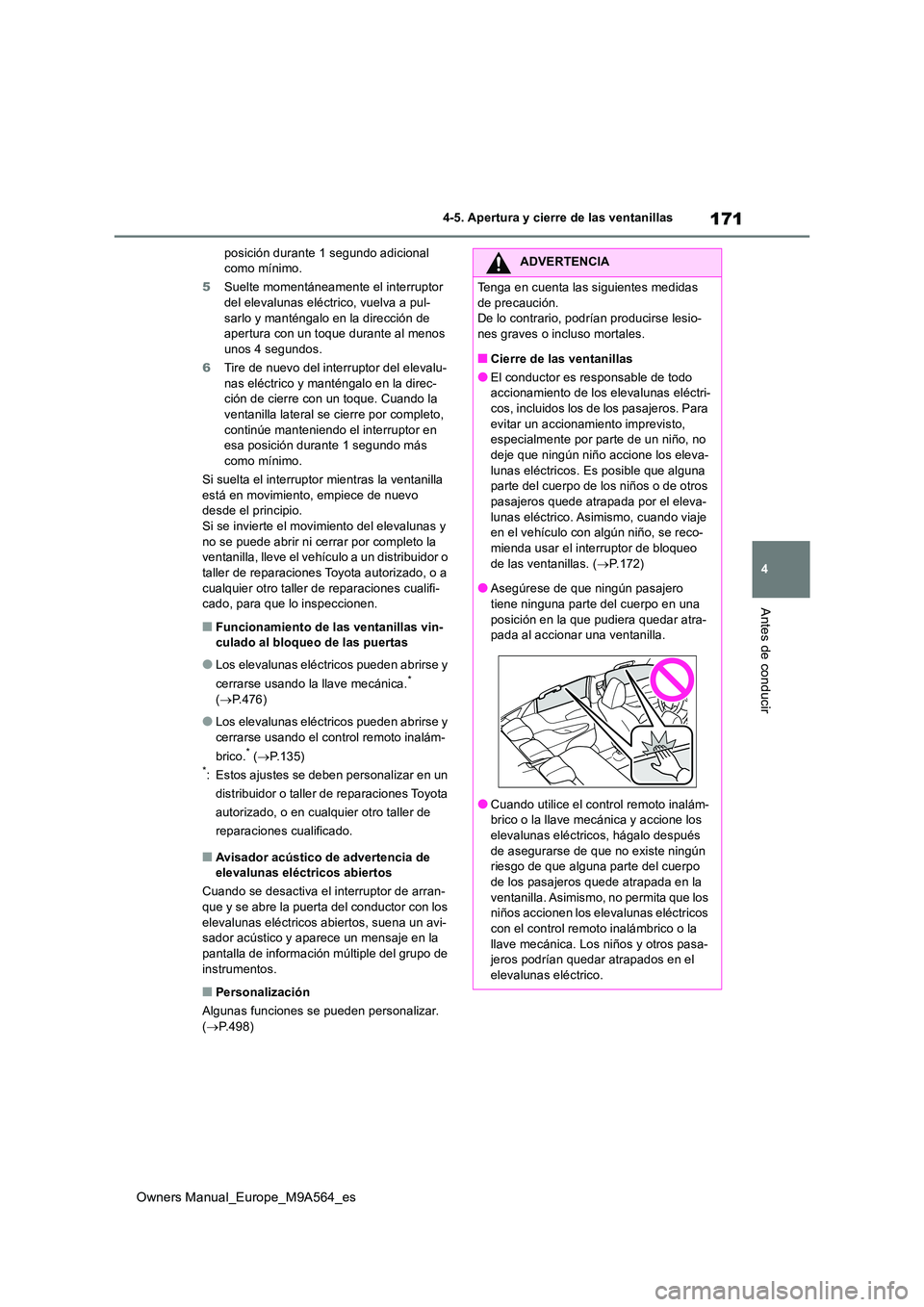 TOYOTA MIRAI 2023  Manual del propietario (in Spanish) 171
4
Owners Manual_Europe_M9A564_es
4-5. Apertura y cierre de las ventanillas
Antes de conducir
posición durante 1 segundo adicional  como mínimo. 
5 Suelte momentáneamente el interruptor  del ele