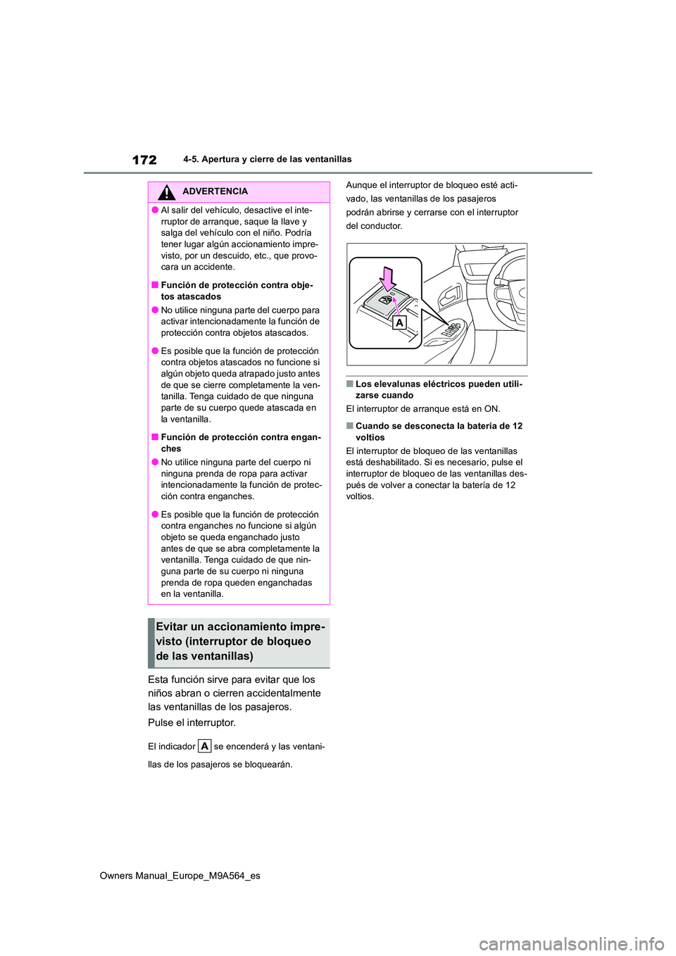 TOYOTA MIRAI 2023  Manual del propietario (in Spanish) 172
Owners Manual_Europe_M9A564_es
4-5. Apertura y cierre de las ventanillas
Esta función sirve para evitar que los  
niños abran o cierren accidentalmente 
las ventanillas de los pasajeros. 
Pulse 