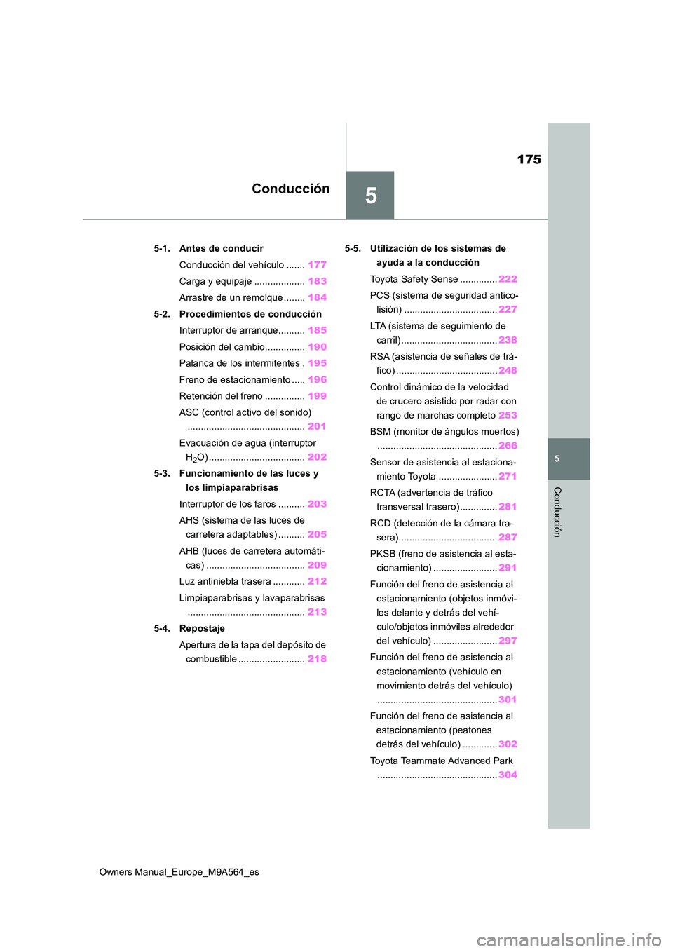 TOYOTA MIRAI 2023  Manual del propietario (in Spanish) 5
175
Owners Manual_Europe_M9A564_es
5
Conducción
Conducción
5-1. Antes de conducir 
Conducción del vehículo ....... 177 
Carga y equipaje ................... 183 
Arrastre de un remolque ........