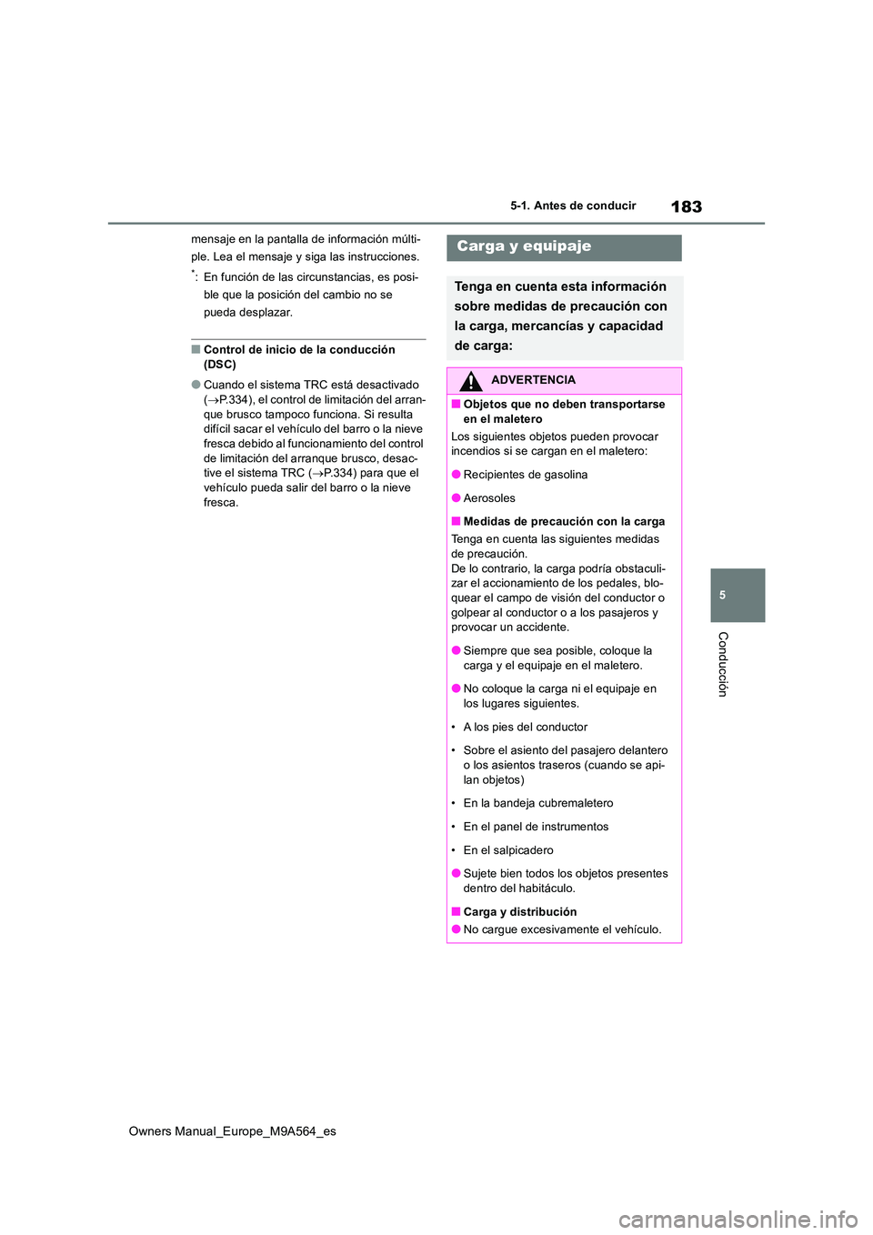TOYOTA MIRAI 2023  Manual del propietario (in Spanish) 183
5
Owners Manual_Europe_M9A564_es
5-1. Antes de conducir
Conducción
mensaje en la pantalla de información múlti- 
ple. Lea el mensaje y siga las instrucciones.
*: En función de las circunstanci