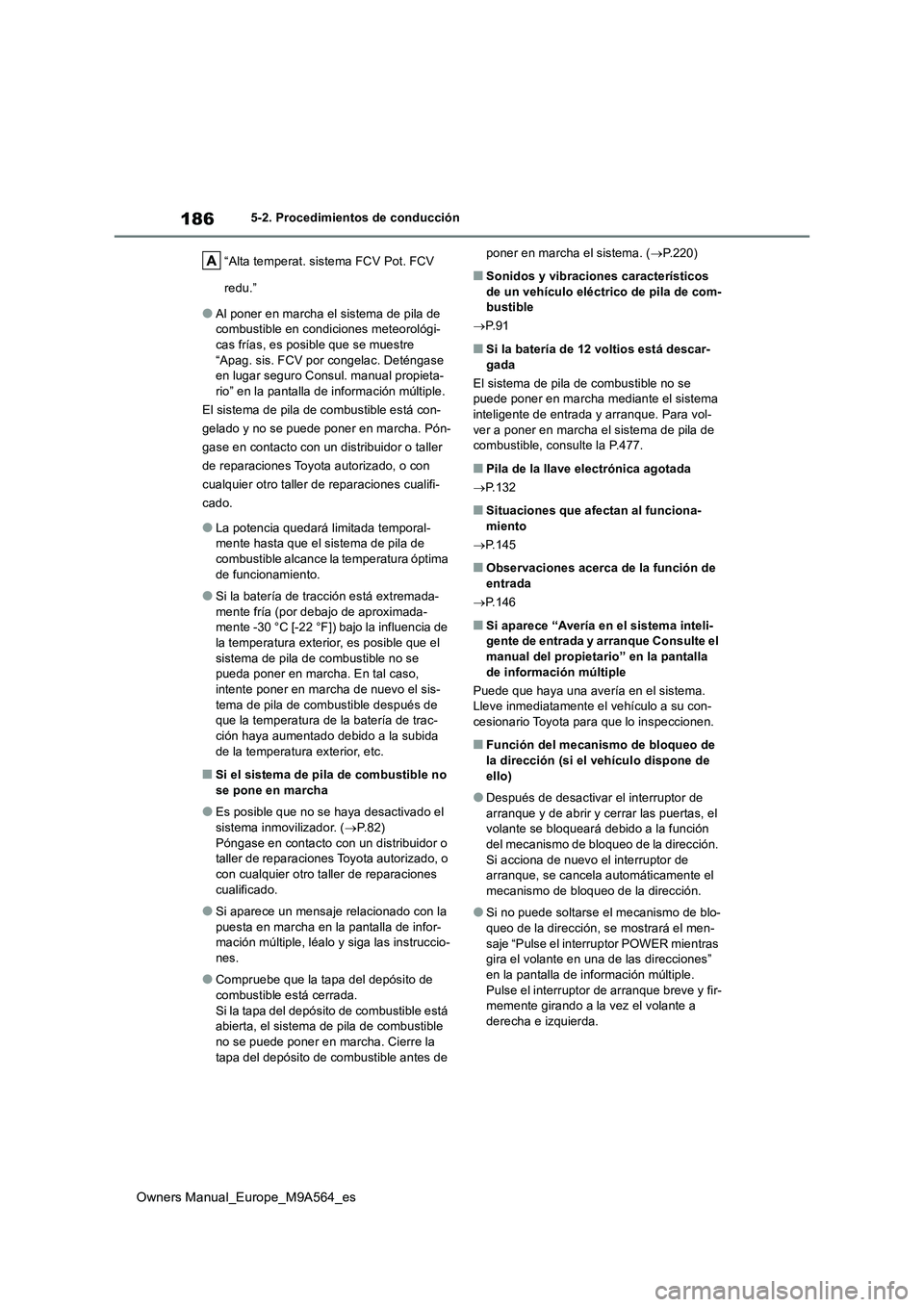TOYOTA MIRAI 2023  Manual del propietario (in Spanish) 186
Owners Manual_Europe_M9A564_es
5-2. Procedimientos de conducción 
“Alta temperat. sistema FCV Pot. FCV  
redu.”
●Al poner en marcha el sistema de pila de  combustible en condiciones meteoro