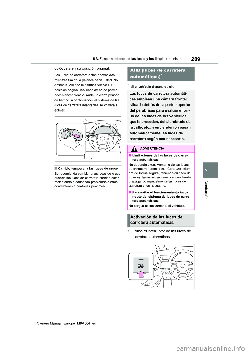 TOYOTA MIRAI 2023 Manual del propietario (in Spanish) 209
5
Owners Manual_Europe_M9A564_es
5-3. Funcionamiento de las luces y los limpiaparabrisas
Conducción
colóquela en su posición original.
Las luces de carretera están encendidas
mientras tira d TOYOTA MIRAI 2023 Manual del propietario (in Spanish) 209
5
Owners Manual_Europe_M9A564_es
5-3. Funcionamiento de las luces y los limpiaparabrisas
Conducción
colóquela en su posición original.
Las luces de carretera están encendidas
mientras tira d