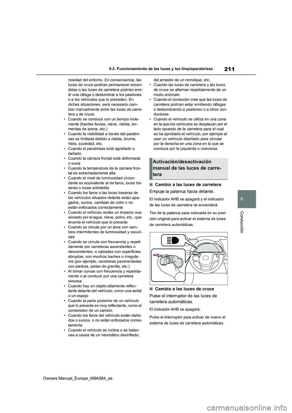TOYOTA MIRAI 2023 Manual del propietario (in Spanish) 211
5
Owners Manual_Europe_M9A564_es
5-3. Funcionamiento de las luces y los limpiaparabrisas
Conducción
nosidad del entorno. En consecuencia, las luces de cruce podrían permanecer encen-didas o las TOYOTA MIRAI 2023 Manual del propietario (in Spanish) 211
5
Owners Manual_Europe_M9A564_es
5-3. Funcionamiento de las luces y los limpiaparabrisas
Conducción
nosidad del entorno. En consecuencia, las luces de cruce podrían permanecer encen-didas o las