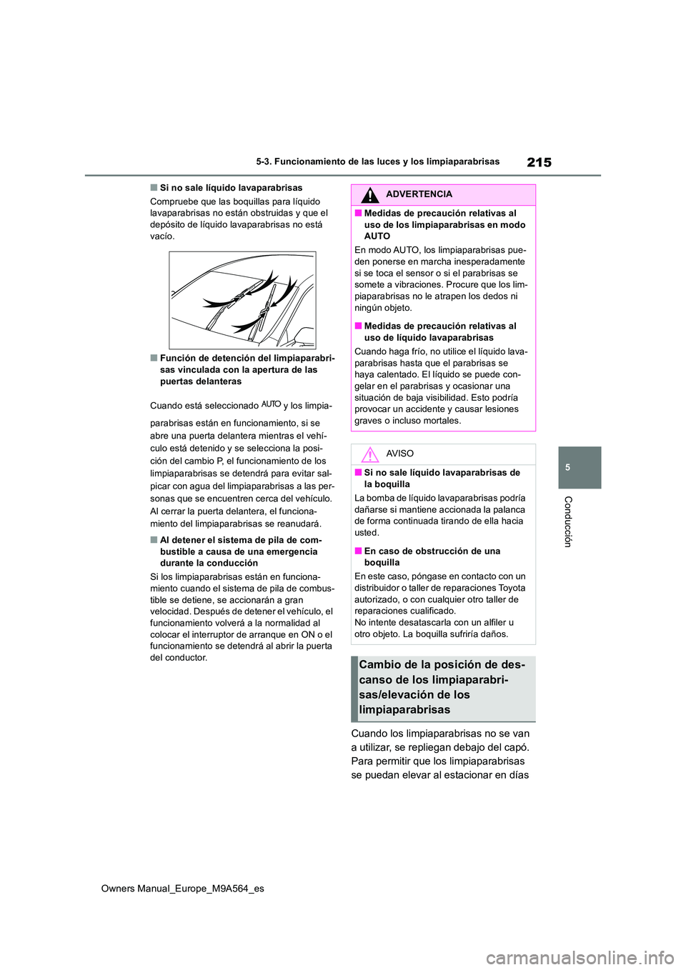 TOYOTA MIRAI 2023 Manual del propietario (in Spanish) 215
5
Owners Manual_Europe_M9A564_es
5-3. Funcionamiento de las luces y los limpiaparabrisas
Conducción
■Si no sale líquido lavaparabrisas
Compruebe que las boquillas para líquido lavaparabrisa TOYOTA MIRAI 2023 Manual del propietario (in Spanish) 215
5
Owners Manual_Europe_M9A564_es
5-3. Funcionamiento de las luces y los limpiaparabrisas
Conducción
■Si no sale líquido lavaparabrisas
Compruebe que las boquillas para líquido lavaparabrisa