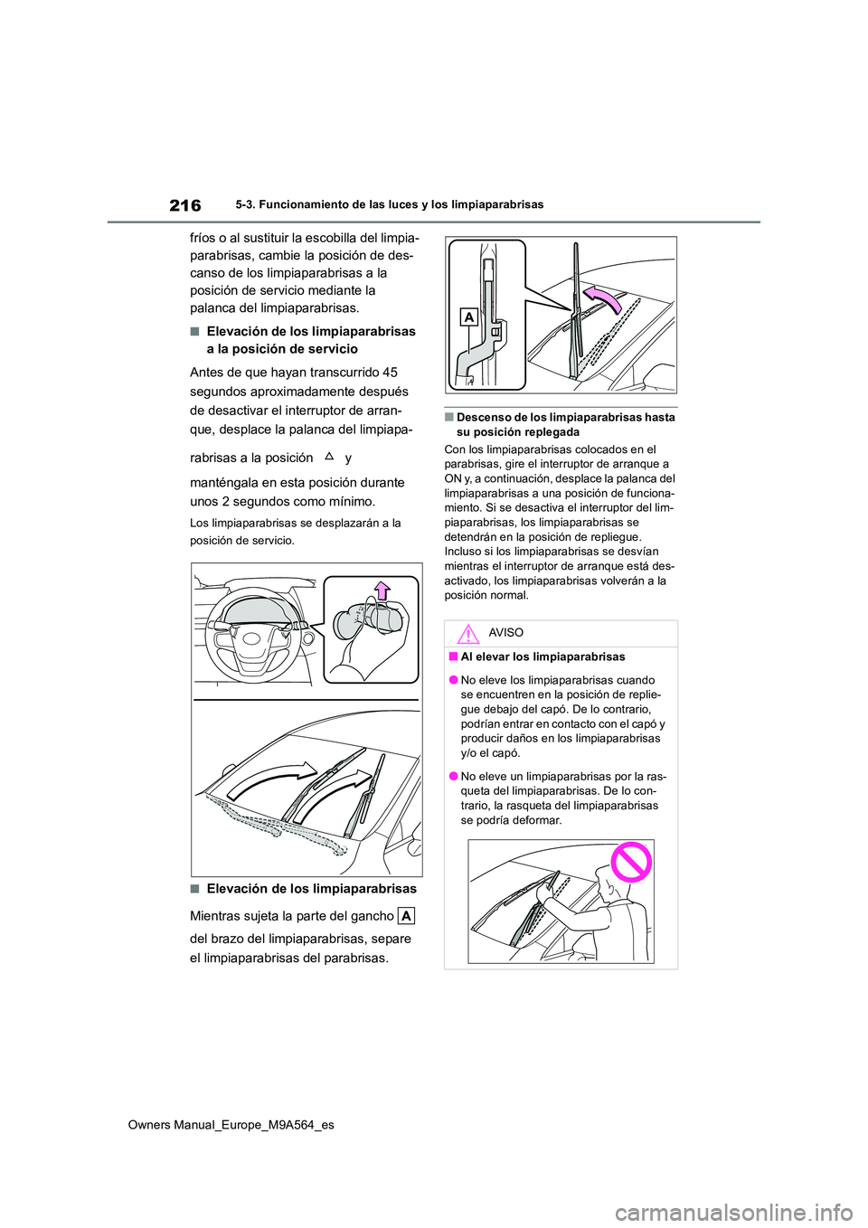 TOYOTA MIRAI 2023 Manual del propietario (in Spanish) 216
Owners Manual_Europe_M9A564_es
5-3. Funcionamiento de las luces y los limpiaparabrisas
fríos o al sustituir la escobilla del limpia-
parabrisas, cambie la posición de des-
canso de los limpiapa TOYOTA MIRAI 2023 Manual del propietario (in Spanish) 216
Owners Manual_Europe_M9A564_es
5-3. Funcionamiento de las luces y los limpiaparabrisas
fríos o al sustituir la escobilla del limpia-
parabrisas, cambie la posición de des-
canso de los limpiapa