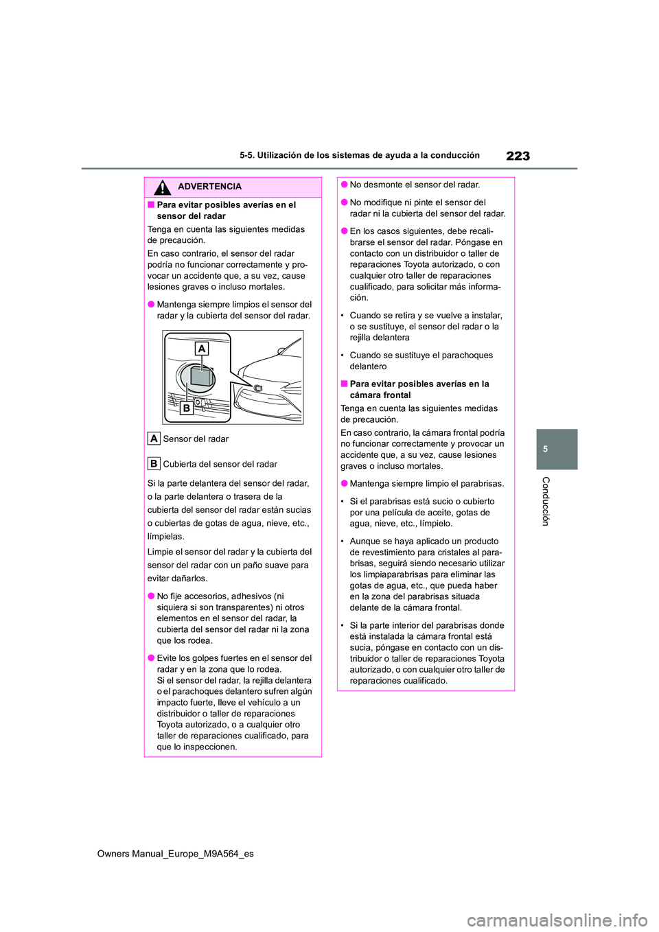 TOYOTA MIRAI 2023 Manual del propietario (in Spanish) 223
5
Owners Manual_Europe_M9A564_es
5-5. Utilización de los sistemas de ayuda a la conducción
Conducción
ADVERTENCIA
■Para evitar posibles averías en el
sensor del radar
Tenga en cuenta las TOYOTA MIRAI 2023 Manual del propietario (in Spanish) 223
5
Owners Manual_Europe_M9A564_es
5-5. Utilización de los sistemas de ayuda a la conducción
Conducción
ADVERTENCIA
■Para evitar posibles averías en el
sensor del radar
Tenga en cuenta las