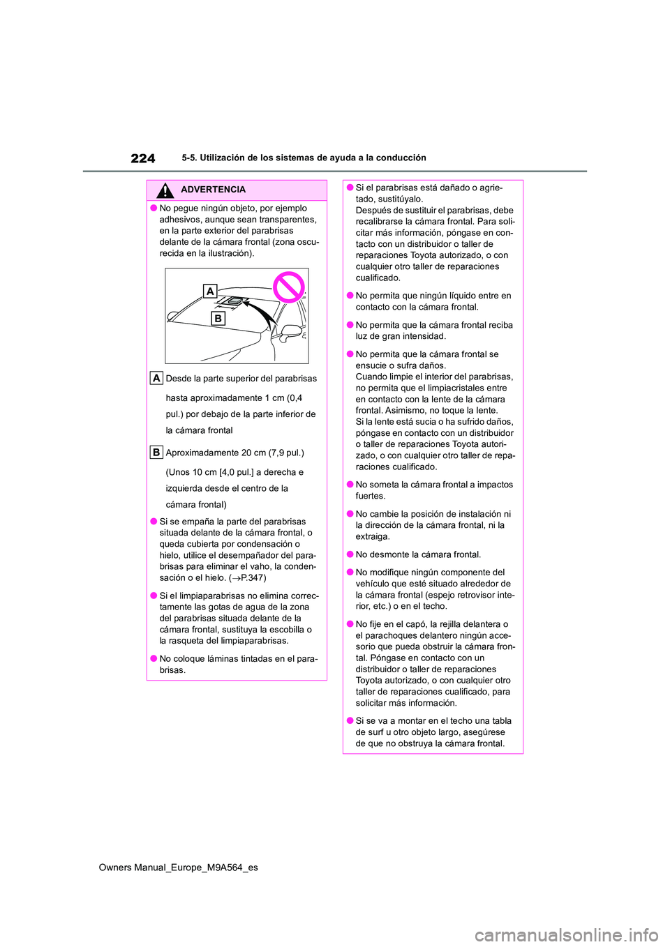 TOYOTA MIRAI 2023 Manual del propietario (in Spanish) 224
Owners Manual_Europe_M9A564_es
5-5. Utilización de los sistemas de ayuda a la conducción
ADVERTENCIA
●No pegue ningún objeto, por ejemplo
adhesivos, aunque sean transparentes, en la parte TOYOTA MIRAI 2023 Manual del propietario (in Spanish) 224
Owners Manual_Europe_M9A564_es
5-5. Utilización de los sistemas de ayuda a la conducción
ADVERTENCIA
●No pegue ningún objeto, por ejemplo
adhesivos, aunque sean transparentes, en la parte