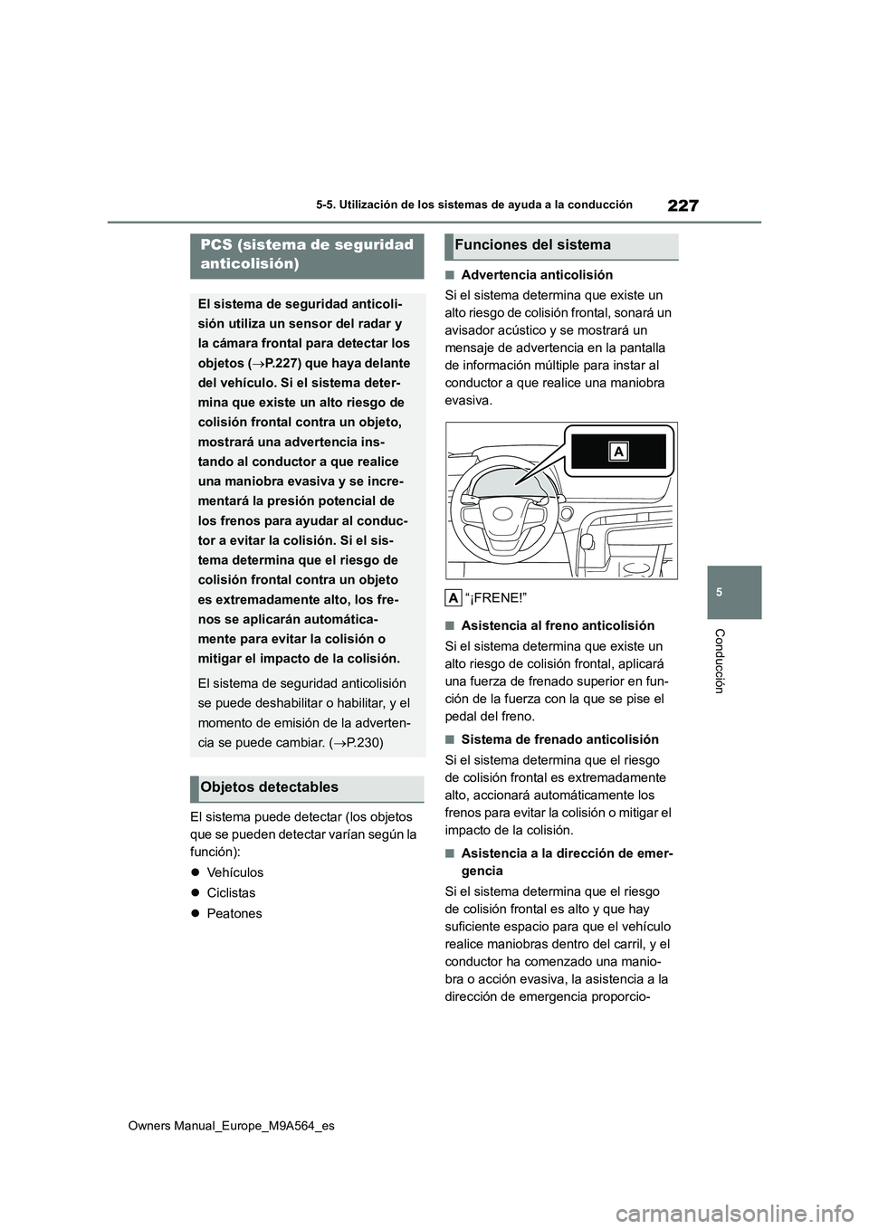 TOYOTA MIRAI 2023 Manual del propietario (in Spanish) 227
5
Owners Manual_Europe_M9A564_es
5-5. Utilización de los sistemas de ayuda a la conducción
Conducción
El sistema puede detectar (los objetos
que se pueden detectar varían según la
función TOYOTA MIRAI 2023 Manual del propietario (in Spanish) 227
5
Owners Manual_Europe_M9A564_es
5-5. Utilización de los sistemas de ayuda a la conducción
Conducción
El sistema puede detectar (los objetos
que se pueden detectar varían según la
función