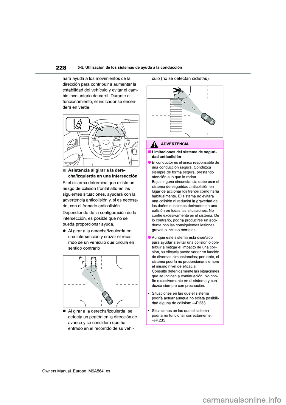 TOYOTA MIRAI 2023 Manual del propietario (in Spanish) 228
Owners Manual_Europe_M9A564_es
5-5. Utilización de los sistemas de ayuda a la conducción
nará ayuda a los movimientos de la
dirección para contribuir a aumentar la
estabilidad del vehículo TOYOTA MIRAI 2023 Manual del propietario (in Spanish) 228
Owners Manual_Europe_M9A564_es
5-5. Utilización de los sistemas de ayuda a la conducción
nará ayuda a los movimientos de la
dirección para contribuir a aumentar la
estabilidad del vehículo