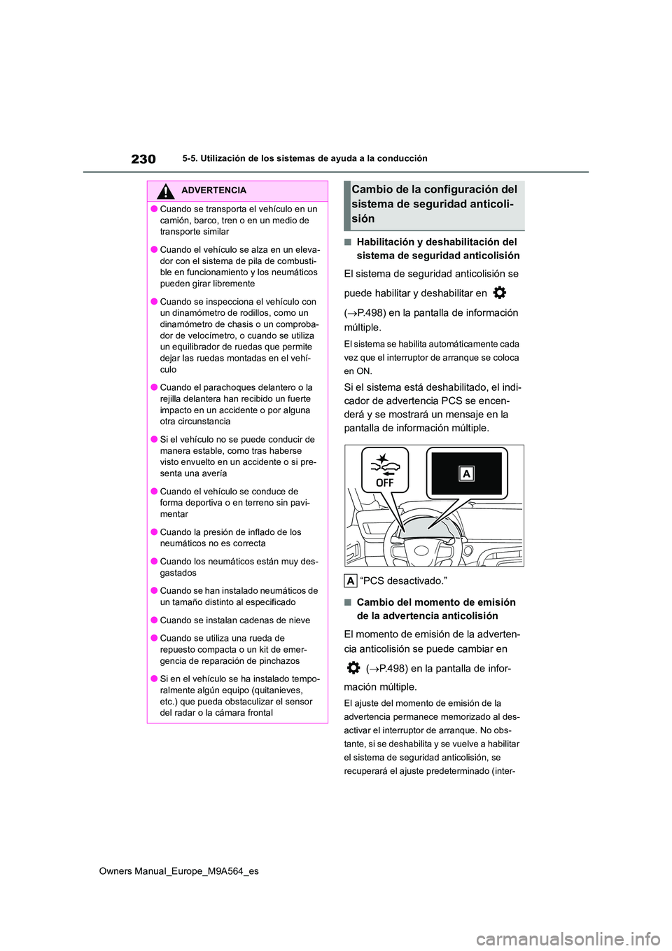 TOYOTA MIRAI 2023  Manual del propietario (in Spanish) 230
Owners Manual_Europe_M9A564_es
5-5. Utilización de los sistemas de ayuda a la conducción
■Habilitación y deshabilitación del  
sistema de seguridad anticolisión 
El sistema de seguridad ant
