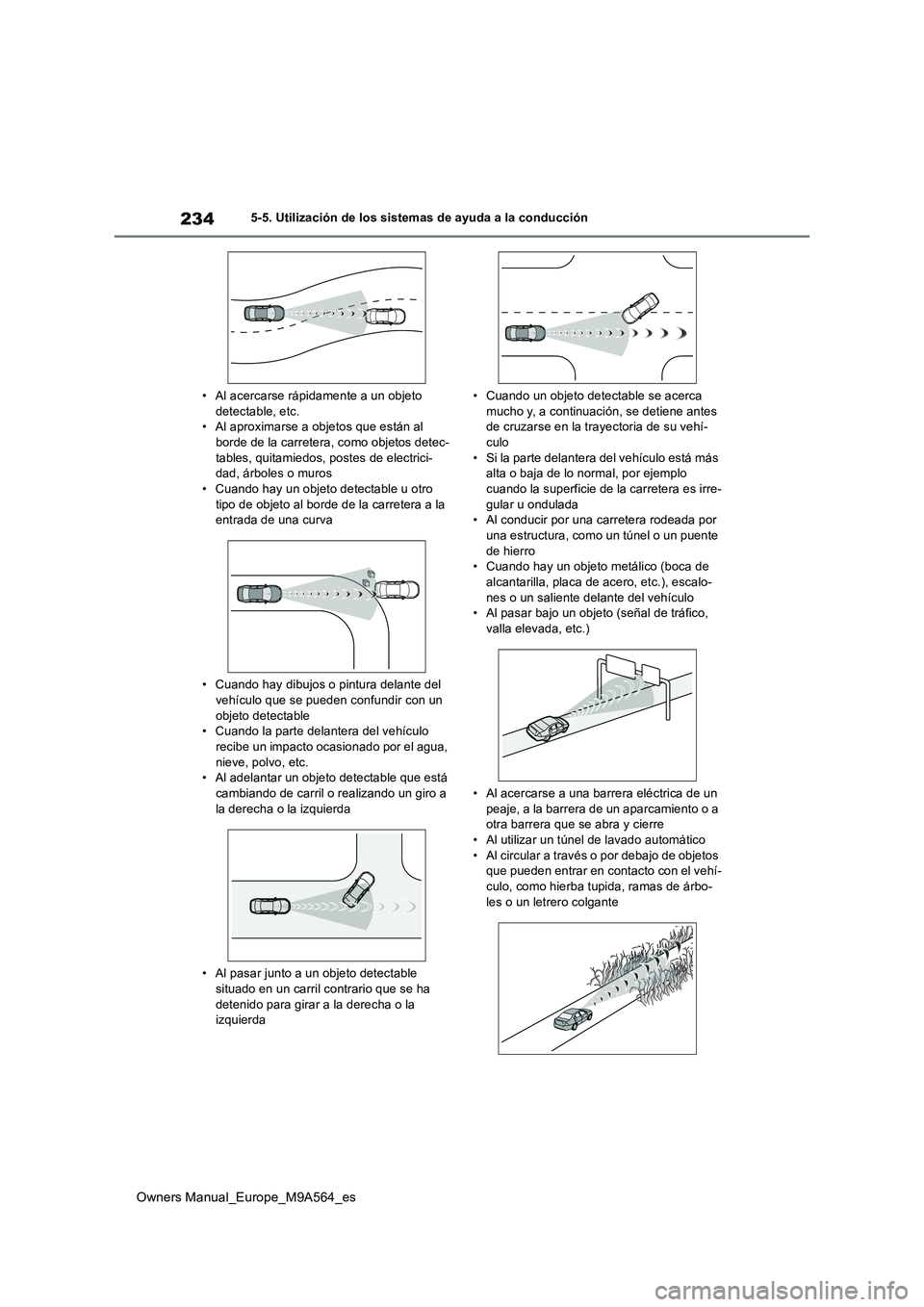 TOYOTA MIRAI 2023  Manual del propietario (in Spanish) 234
Owners Manual_Europe_M9A564_es
5-5. Utilización de los sistemas de ayuda a la conducción 
• Al acercarse rápidamente a un objeto  detectable, etc.• Al aproximarse a objetos que están al  
