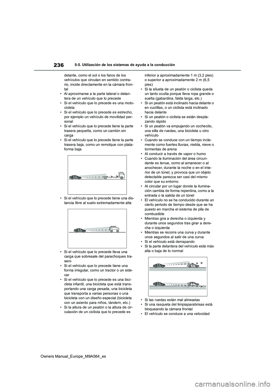 TOYOTA MIRAI 2023  Manual del propietario (in Spanish) 236
Owners Manual_Europe_M9A564_es
5-5. Utilización de los sistemas de ayuda a la conducción 
delante, como el sol o los faros de los  vehículos que circulan en sentido contra-rio, incide directame