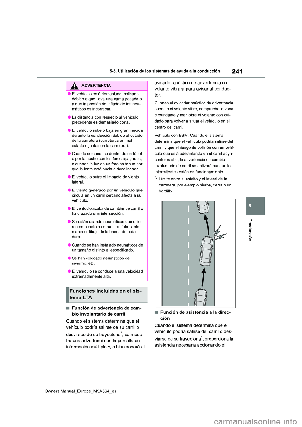 TOYOTA MIRAI 2023 Manual del propietario (in Spanish) 241
5
Owners Manual_Europe_M9A564_es
5-5. Utilización de los sistemas de ayuda a la conducción
Conducción
■Función de advertencia de cam-
bio involuntario de carril
Cuando el sistema determina TOYOTA MIRAI 2023 Manual del propietario (in Spanish) 241
5
Owners Manual_Europe_M9A564_es
5-5. Utilización de los sistemas de ayuda a la conducción
Conducción
■Función de advertencia de cam-
bio involuntario de carril
Cuando el sistema determina