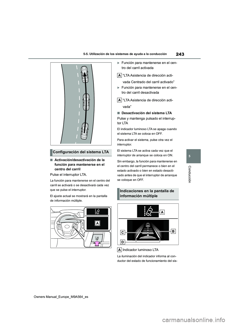 TOYOTA MIRAI 2023 Manual del propietario (in Spanish) 243
5
Owners Manual_Europe_M9A564_es
5-5. Utilización de los sistemas de ayuda a la conducción
Conducción
■Activación/desactivación de la
función para mantenerse en el
centro del carril
Pu TOYOTA MIRAI 2023 Manual del propietario (in Spanish) 243
5
Owners Manual_Europe_M9A564_es
5-5. Utilización de los sistemas de ayuda a la conducción
Conducción
■Activación/desactivación de la
función para mantenerse en el
centro del carril
Pu