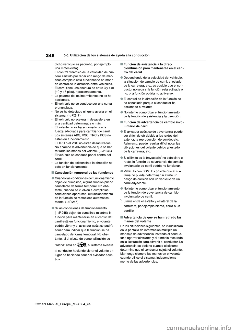TOYOTA MIRAI 2023 Manual del propietario (in Spanish) 246
Owners Manual_Europe_M9A564_es
5-5. Utilización de los sistemas de ayuda a la conducción
dicho vehículo es pequeño, por ejemplo una motocicleta).• El control dinámico de la velocidad de c TOYOTA MIRAI 2023 Manual del propietario (in Spanish) 246
Owners Manual_Europe_M9A564_es
5-5. Utilización de los sistemas de ayuda a la conducción
dicho vehículo es pequeño, por ejemplo una motocicleta).• El control dinámico de la velocidad de c