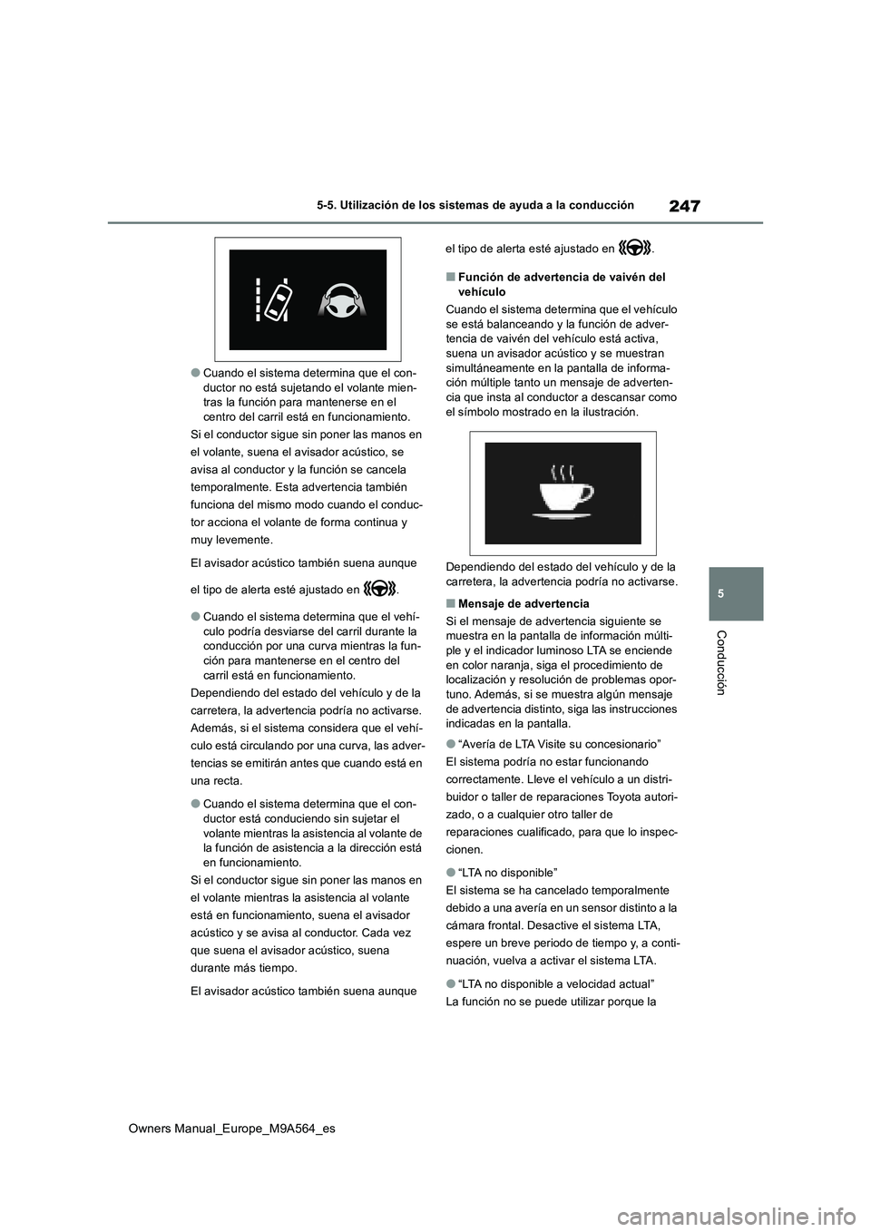 TOYOTA MIRAI 2023 Manual del propietario (in Spanish) 247
5
Owners Manual_Europe_M9A564_es
5-5. Utilización de los sistemas de ayuda a la conducción
Conducción
●Cuando el sistema determina que el con- ductor no está sujetando el volante mien-tras l TOYOTA MIRAI 2023 Manual del propietario (in Spanish) 247
5
Owners Manual_Europe_M9A564_es
5-5. Utilización de los sistemas de ayuda a la conducción
Conducción
●Cuando el sistema determina que el con- ductor no está sujetando el volante mien-tras l