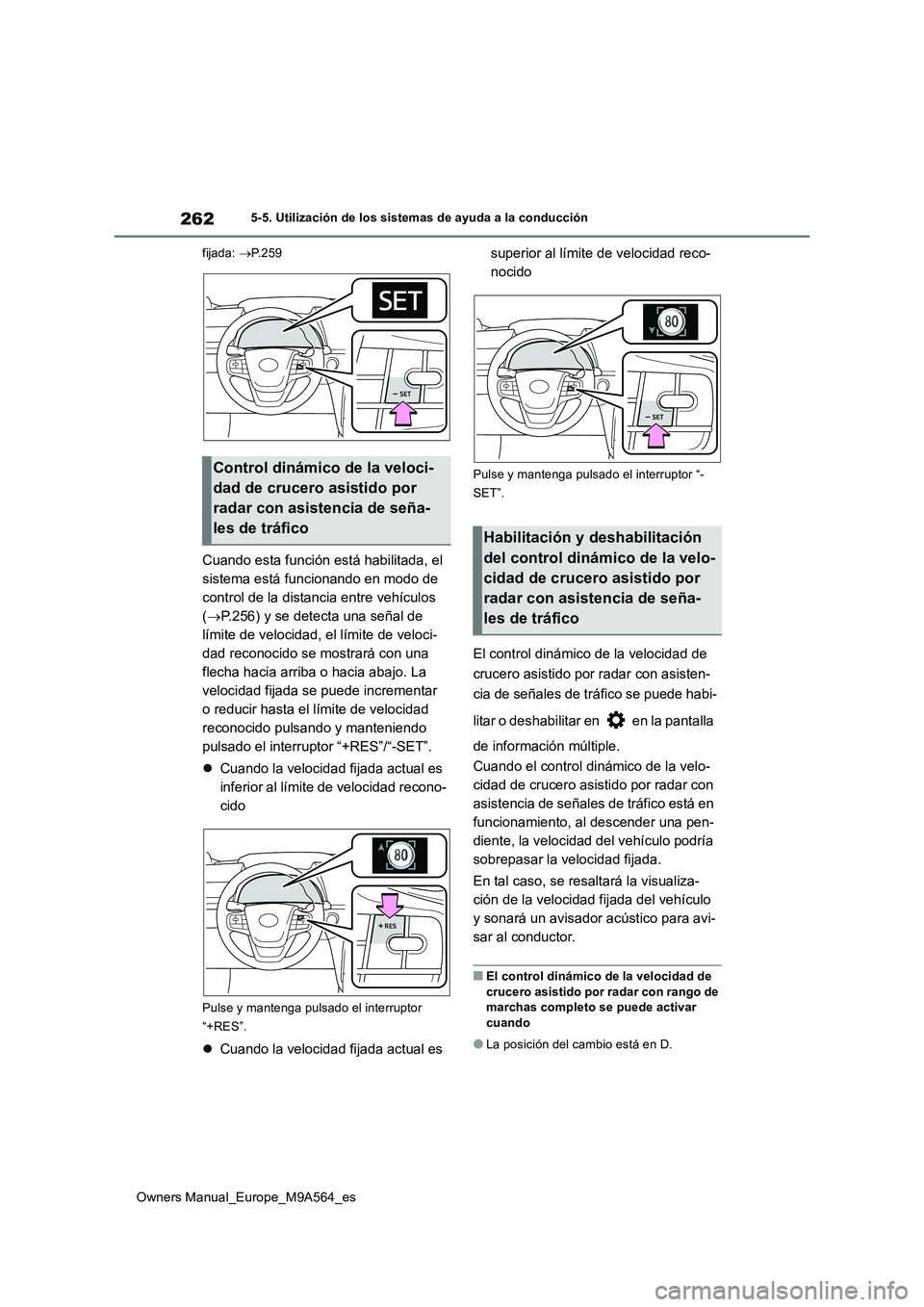 TOYOTA MIRAI 2023 Manual del propietario (in Spanish) 262
Owners Manual_Europe_M9A564_es
5-5. Utilización de los sistemas de ayuda a la conducción
fijada: P.259
Cuando esta función está habilitada, el
sistema está funcionando en modo de
cont TOYOTA MIRAI 2023 Manual del propietario (in Spanish) 262
Owners Manual_Europe_M9A564_es
5-5. Utilización de los sistemas de ayuda a la conducción
fijada: P.259
Cuando esta función está habilitada, el
sistema está funcionando en modo de
cont