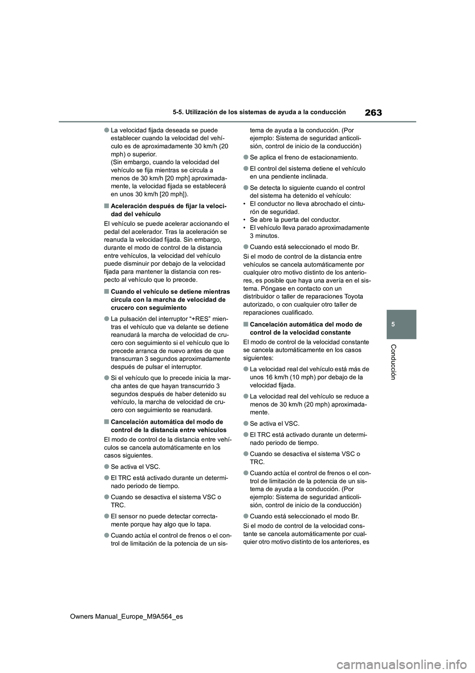 TOYOTA MIRAI 2023 Manual del propietario (in Spanish) 263
5
Owners Manual_Europe_M9A564_es
5-5. Utilización de los sistemas de ayuda a la conducción
Conducción
●La velocidad fijada deseada se puede establecer cuando la velocidad del vehí-culo es d TOYOTA MIRAI 2023 Manual del propietario (in Spanish) 263
5
Owners Manual_Europe_M9A564_es
5-5. Utilización de los sistemas de ayuda a la conducción
Conducción
●La velocidad fijada deseada se puede establecer cuando la velocidad del vehí-culo es d