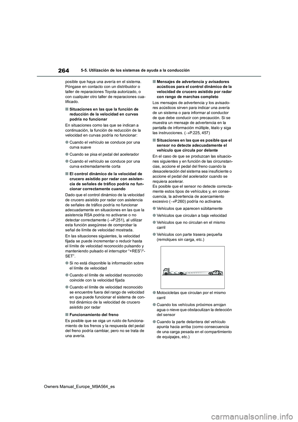 TOYOTA MIRAI 2023 Manual del propietario (in Spanish) 264
Owners Manual_Europe_M9A564_es
5-5. Utilización de los sistemas de ayuda a la conducción
posible que haya una avería en el sistema. Póngase en contacto con un distribuidor o taller de repara TOYOTA MIRAI 2023 Manual del propietario (in Spanish) 264
Owners Manual_Europe_M9A564_es
5-5. Utilización de los sistemas de ayuda a la conducción
posible que haya una avería en el sistema. Póngase en contacto con un distribuidor o taller de repara