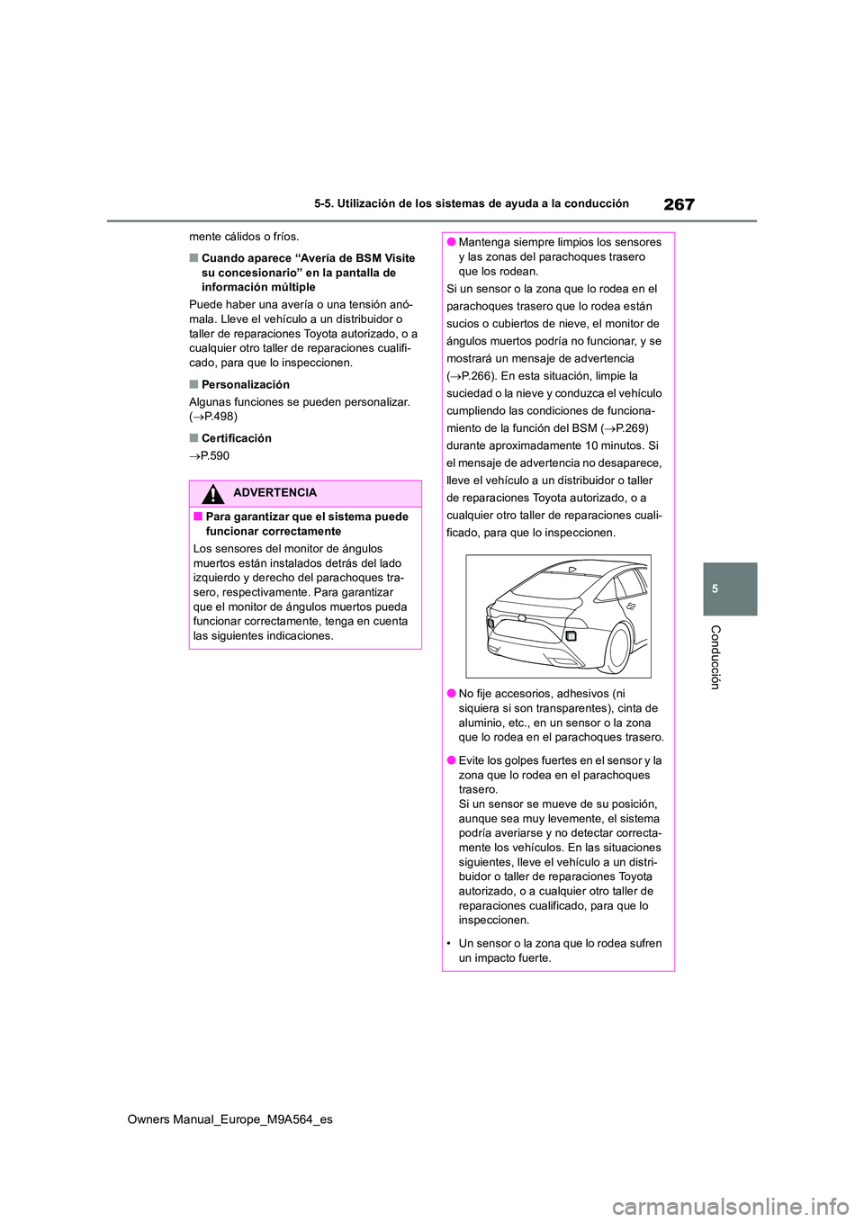 TOYOTA MIRAI 2023 Manual del propietario (in Spanish) 267
5
Owners Manual_Europe_M9A564_es
5-5. Utilización de los sistemas de ayuda a la conducción
Conducción
mente cálidos o fríos.
■Cuando aparece “Avería de BSM Visite su concesionario” en TOYOTA MIRAI 2023 Manual del propietario (in Spanish) 267
5
Owners Manual_Europe_M9A564_es
5-5. Utilización de los sistemas de ayuda a la conducción
Conducción
mente cálidos o fríos.
■Cuando aparece “Avería de BSM Visite su concesionario” en