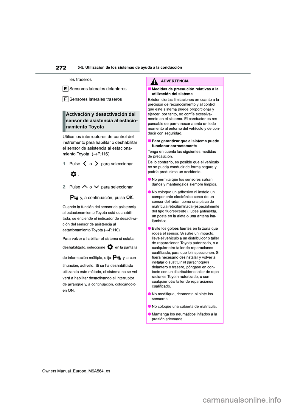 TOYOTA MIRAI 2023 Manual del propietario (in Spanish) 272
Owners Manual_Europe_M9A564_es
5-5. Utilización de los sistemas de ayuda a la conducción
les traseros
Sensores laterales delanteros
Sensores laterales traseros
Utilice los interruptores de co TOYOTA MIRAI 2023 Manual del propietario (in Spanish) 272
Owners Manual_Europe_M9A564_es
5-5. Utilización de los sistemas de ayuda a la conducción
les traseros
Sensores laterales delanteros
Sensores laterales traseros
Utilice los interruptores de co