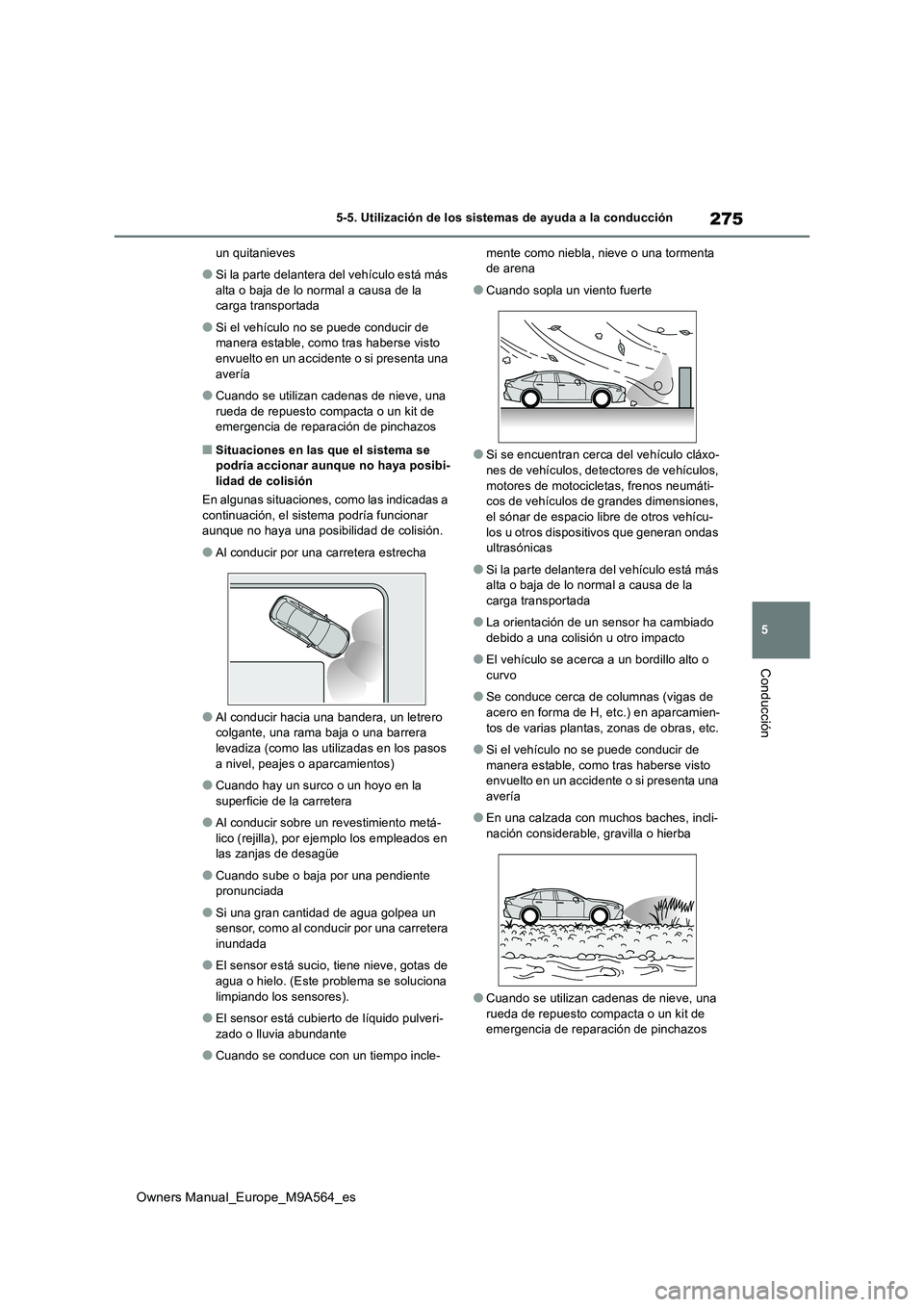 TOYOTA MIRAI 2023 Manual del propietario (in Spanish) 275
5
Owners Manual_Europe_M9A564_es
5-5. Utilización de los sistemas de ayuda a la conducción
Conducción
un quitanieves
●Si la parte delantera del vehículo está más
alta o baja de lo normal TOYOTA MIRAI 2023 Manual del propietario (in Spanish) 275
5
Owners Manual_Europe_M9A564_es
5-5. Utilización de los sistemas de ayuda a la conducción
Conducción
un quitanieves
●Si la parte delantera del vehículo está más
alta o baja de lo normal