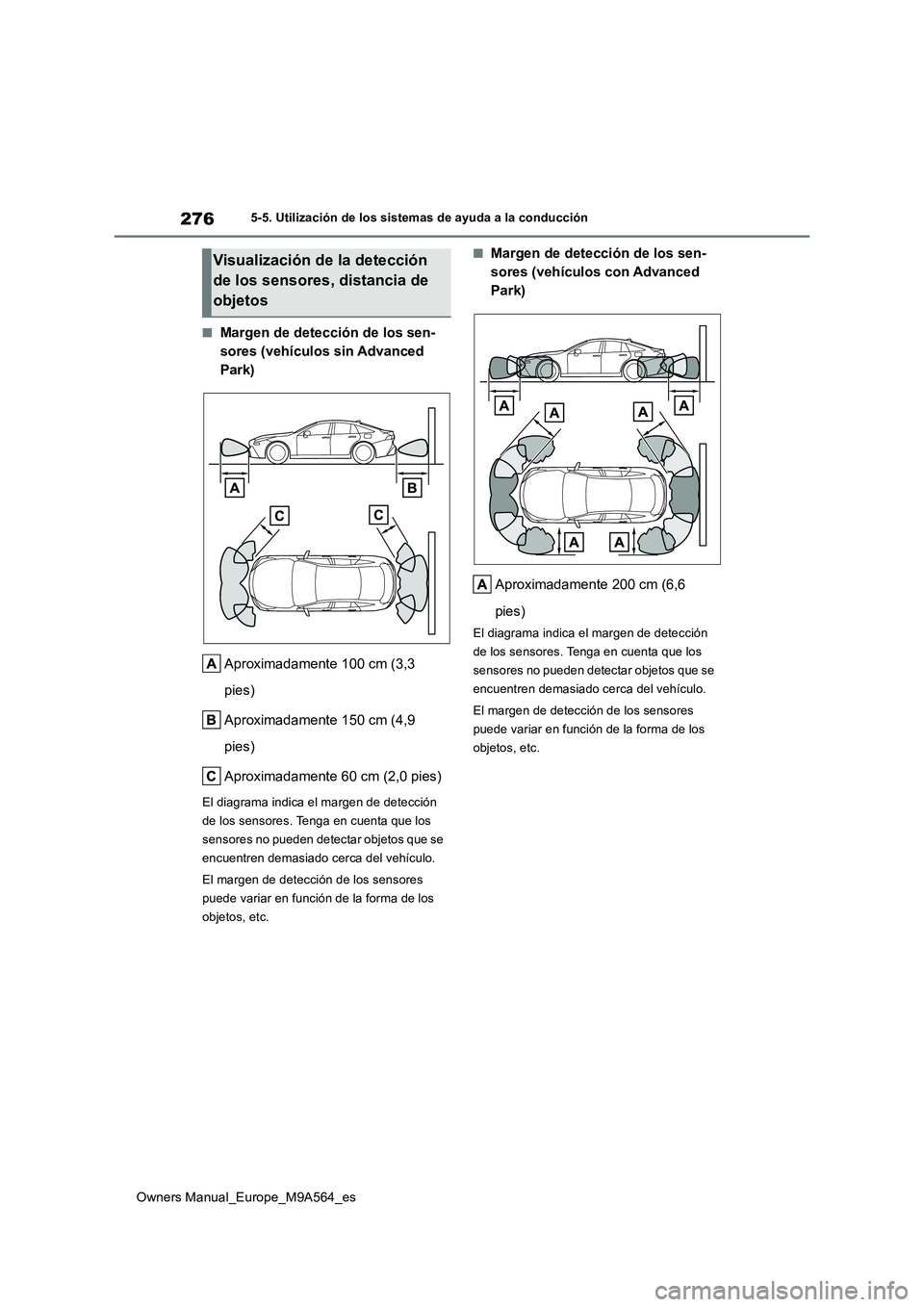 TOYOTA MIRAI 2023 Manual del propietario (in Spanish) 276
Owners Manual_Europe_M9A564_es
5-5. Utilización de los sistemas de ayuda a la conducción
■Margen de detección de los sen-
sores (vehículos sin Advanced
Park)
Aproximadamente 100 cm (3,3 TOYOTA MIRAI 2023 Manual del propietario (in Spanish) 276
Owners Manual_Europe_M9A564_es
5-5. Utilización de los sistemas de ayuda a la conducción
■Margen de detección de los sen-
sores (vehículos sin Advanced
Park)
Aproximadamente 100 cm (3,3