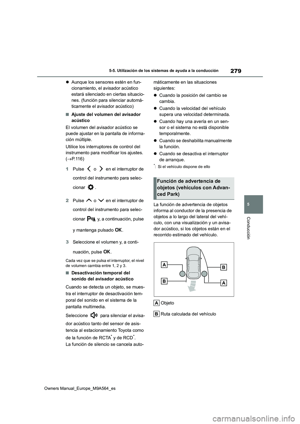 TOYOTA MIRAI 2023 Manual del propietario (in Spanish) 279
5
Owners Manual_Europe_M9A564_es
5-5. Utilización de los sistemas de ayuda a la conducción
Conducción
Aunque los sensores estén en fun-
cionamiento, el avisador acústico
estará silencia TOYOTA MIRAI 2023 Manual del propietario (in Spanish) 279
5
Owners Manual_Europe_M9A564_es
5-5. Utilización de los sistemas de ayuda a la conducción
Conducción
Aunque los sensores estén en fun-
cionamiento, el avisador acústico
estará silencia
