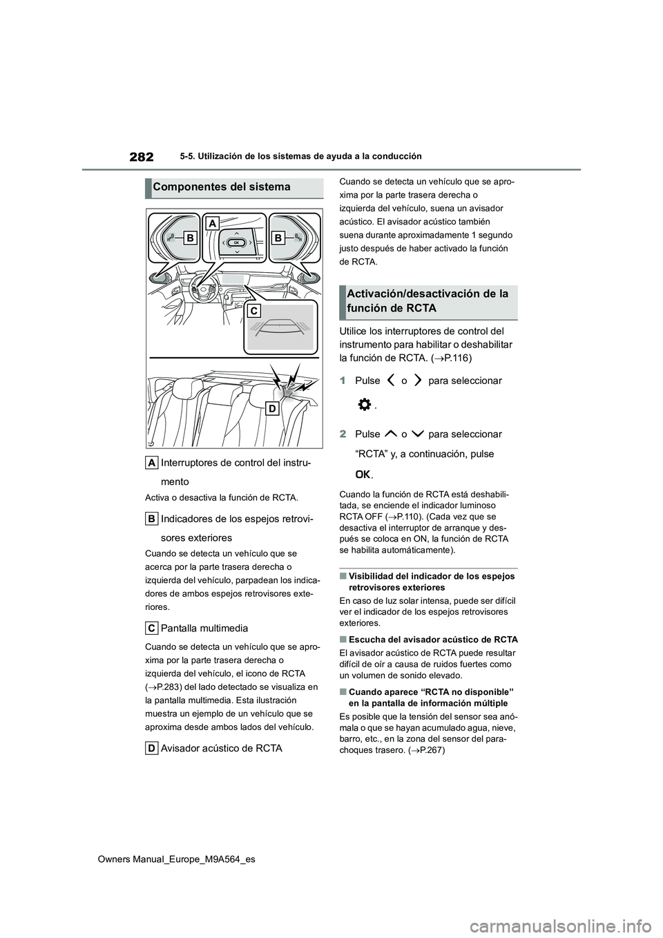 TOYOTA MIRAI 2023 Manual del propietario (in Spanish) 282
Owners Manual_Europe_M9A564_es
5-5. Utilización de los sistemas de ayuda a la conducción
Interruptores de control del instru-
mento
Activa o desactiva la función de RCTA.
Indicadores de los es TOYOTA MIRAI 2023 Manual del propietario (in Spanish) 282
Owners Manual_Europe_M9A564_es
5-5. Utilización de los sistemas de ayuda a la conducción
Interruptores de control del instru-
mento
Activa o desactiva la función de RCTA.
Indicadores de los es