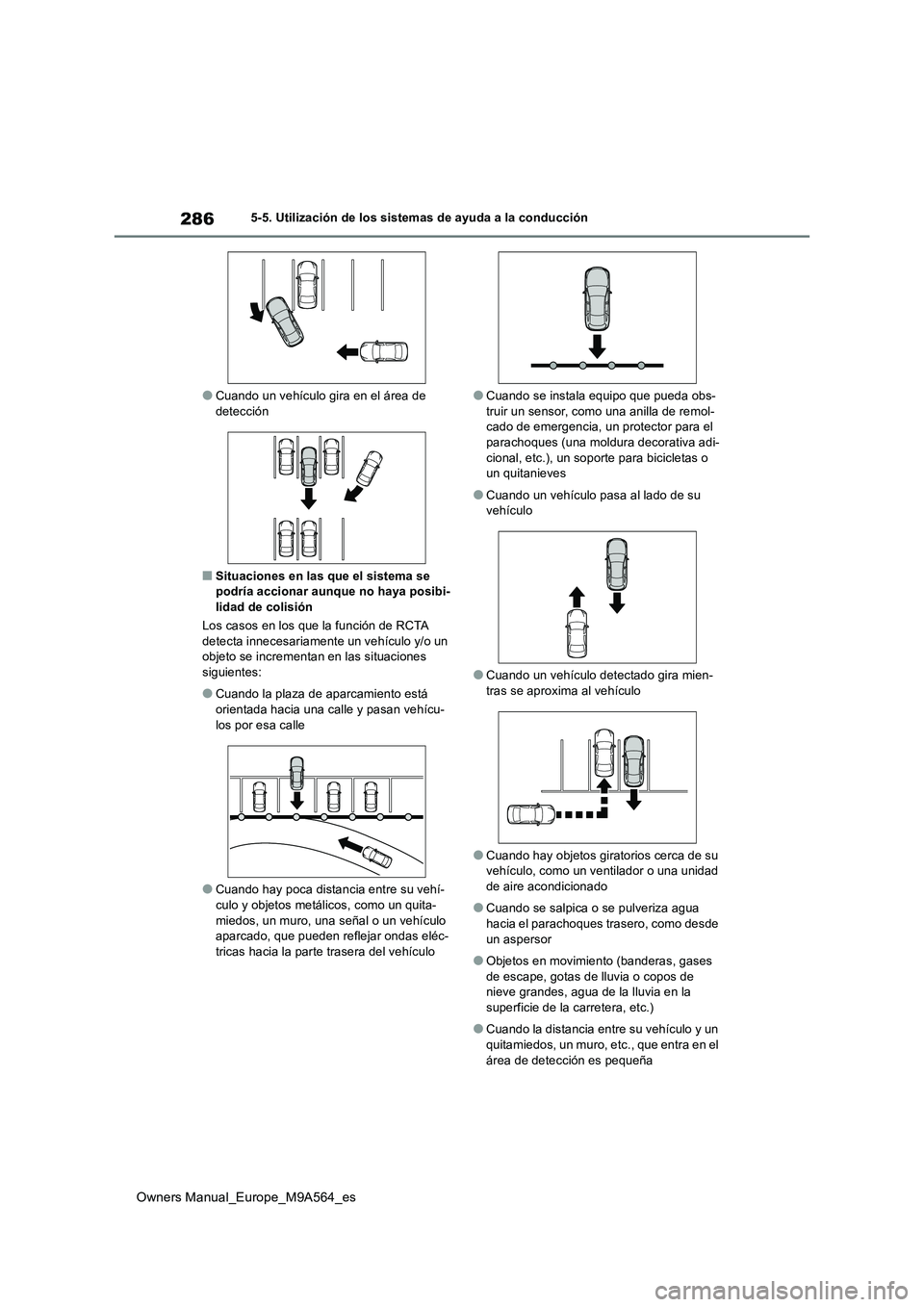 TOYOTA MIRAI 2023 Manual del propietario (in Spanish) 286
Owners Manual_Europe_M9A564_es
5-5. Utilización de los sistemas de ayuda a la conducción
●Cuando un vehículo gira en el área de detección
■Situaciones en las que el sistema se podría ac TOYOTA MIRAI 2023 Manual del propietario (in Spanish) 286
Owners Manual_Europe_M9A564_es
5-5. Utilización de los sistemas de ayuda a la conducción
●Cuando un vehículo gira en el área de detección
■Situaciones en las que el sistema se podría ac