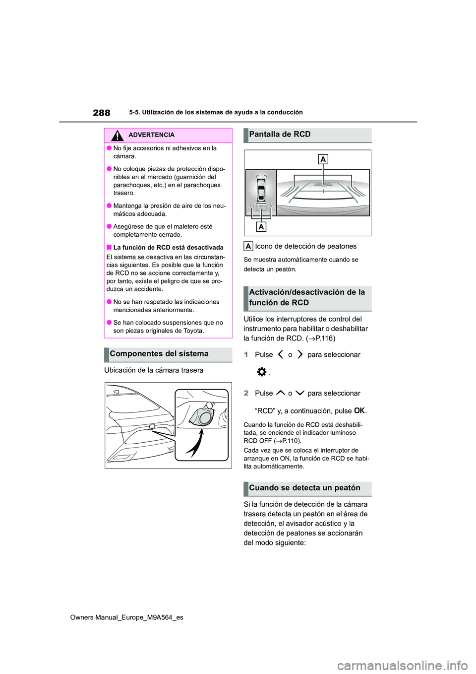 TOYOTA MIRAI 2023 Manual del propietario (in Spanish) 288
Owners Manual_Europe_M9A564_es
5-5. Utilización de los sistemas de ayuda a la conducción
Ubicación de la cámara trasera
Icono de detección de peatones
Se muestra automáticamente cuando se TOYOTA MIRAI 2023 Manual del propietario (in Spanish) 288
Owners Manual_Europe_M9A564_es
5-5. Utilización de los sistemas de ayuda a la conducción
Ubicación de la cámara trasera
Icono de detección de peatones
Se muestra automáticamente cuando se