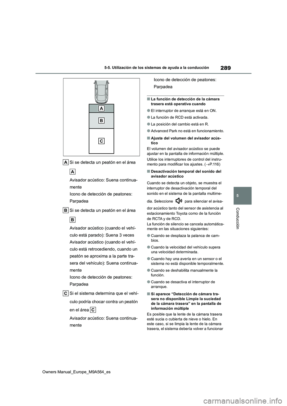 TOYOTA MIRAI 2023 Manual del propietario (in Spanish) 289
5
Owners Manual_Europe_M9A564_es
5-5. Utilización de los sistemas de ayuda a la conducción
Conducción
Si se detecta un peatón en el área
Avisador acústico: Suena continua-
mente
Icono de TOYOTA MIRAI 2023 Manual del propietario (in Spanish) 289
5
Owners Manual_Europe_M9A564_es
5-5. Utilización de los sistemas de ayuda a la conducción
Conducción
Si se detecta un peatón en el área
Avisador acústico: Suena continua-
mente
Icono de