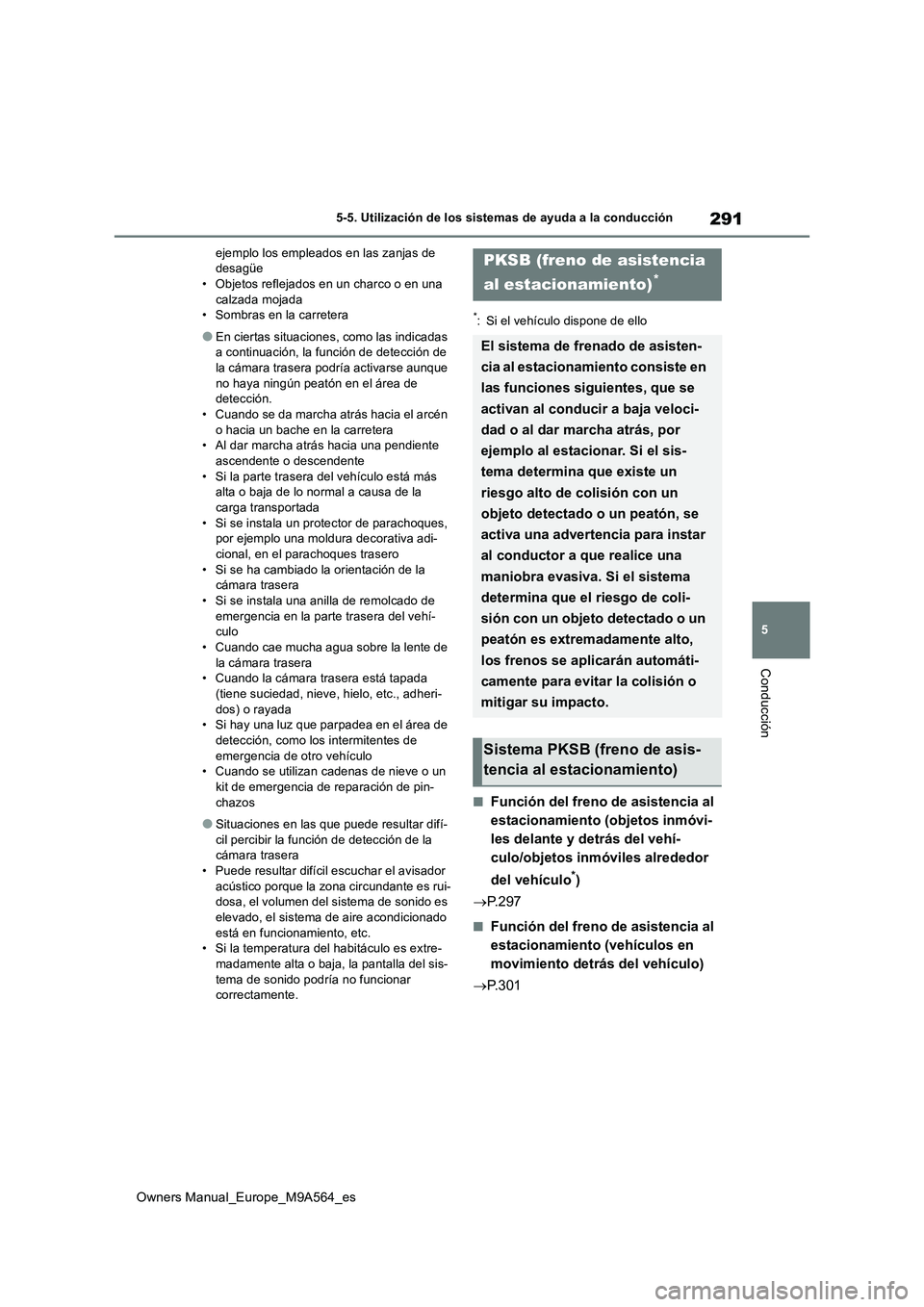 TOYOTA MIRAI 2023 Manual del propietario (in Spanish) 291
5
Owners Manual_Europe_M9A564_es
5-5. Utilización de los sistemas de ayuda a la conducción
Conducción
ejemplo los empleados en las zanjas de desagüe• Objetos reflejados en un charco o en un TOYOTA MIRAI 2023 Manual del propietario (in Spanish) 291
5
Owners Manual_Europe_M9A564_es
5-5. Utilización de los sistemas de ayuda a la conducción
Conducción
ejemplo los empleados en las zanjas de desagüe• Objetos reflejados en un charco o en un