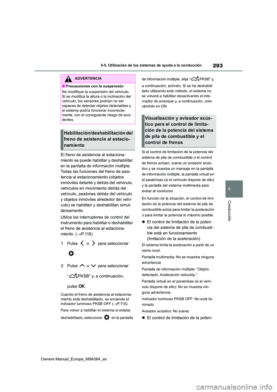 TOYOTA MIRAI 2023 Manual del propietario (in Spanish) 293
5
Owners Manual_Europe_M9A564_es
5-5. Utilización de los sistemas de ayuda a la conducción
Conducción
El freno de asistencia al estaciona-
miento se puede habilitar y deshabilitar
en la panta TOYOTA MIRAI 2023 Manual del propietario (in Spanish) 293
5
Owners Manual_Europe_M9A564_es
5-5. Utilización de los sistemas de ayuda a la conducción
Conducción
El freno de asistencia al estaciona-
miento se puede habilitar y deshabilitar
en la panta