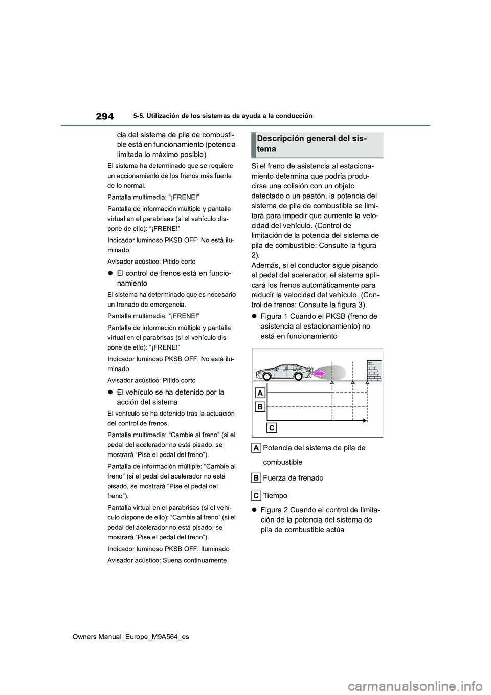 TOYOTA MIRAI 2023 Manual del propietario (in Spanish) 294
Owners Manual_Europe_M9A564_es
5-5. Utilización de los sistemas de ayuda a la conducción
cia del sistema de pila de combusti-
ble está en funcionamiento (potencia
limitada lo máximo posible) TOYOTA MIRAI 2023 Manual del propietario (in Spanish) 294
Owners Manual_Europe_M9A564_es
5-5. Utilización de los sistemas de ayuda a la conducción
cia del sistema de pila de combusti-
ble está en funcionamiento (potencia
limitada lo máximo posible)