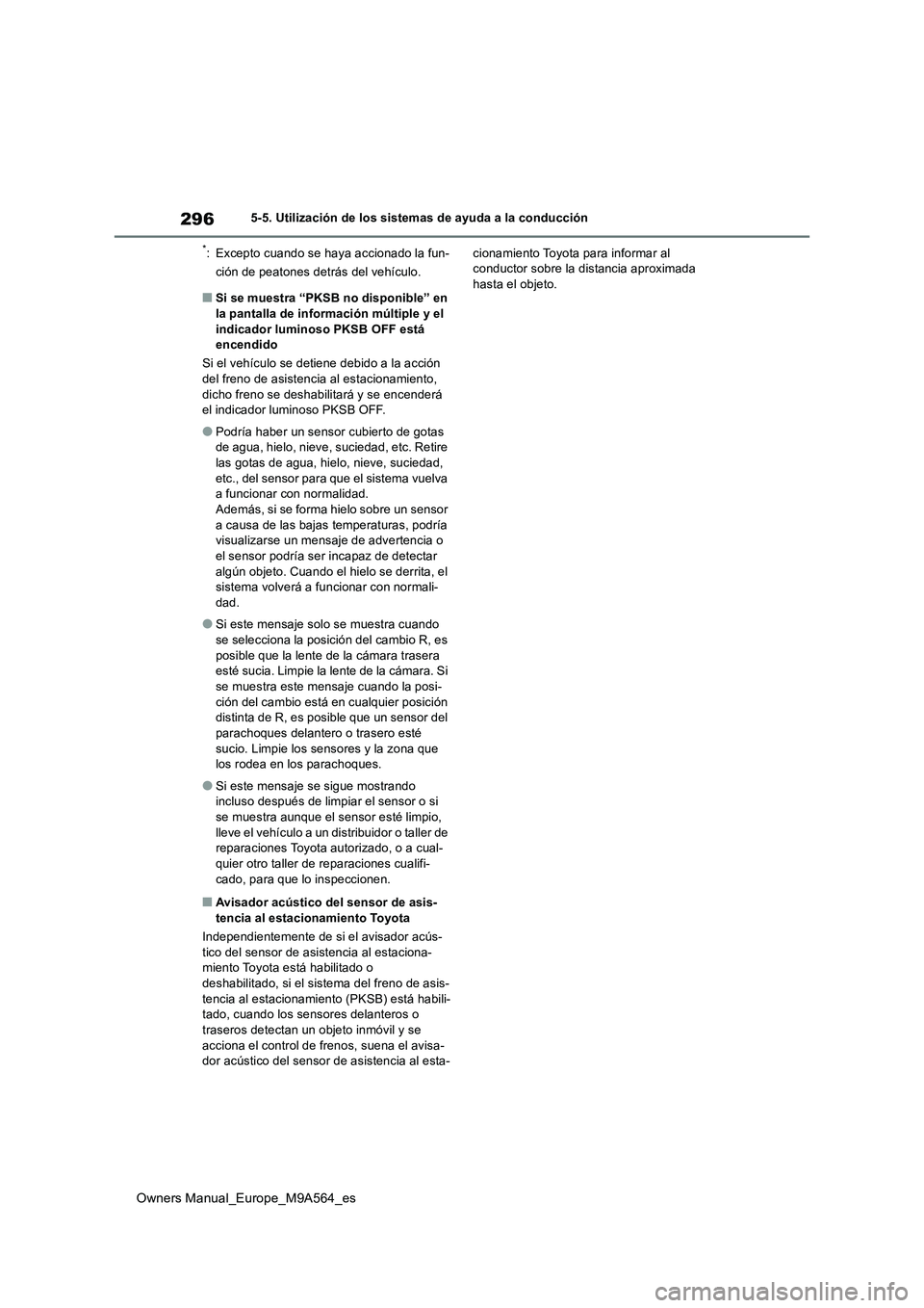 TOYOTA MIRAI 2023 Manual del propietario (in Spanish) 296
Owners Manual_Europe_M9A564_es
5-5. Utilización de los sistemas de ayuda a la conducción
*: Excepto cuando se haya accionado la fun-
ción de peatones detrás del vehículo.
■Si se muestra TOYOTA MIRAI 2023 Manual del propietario (in Spanish) 296
Owners Manual_Europe_M9A564_es
5-5. Utilización de los sistemas de ayuda a la conducción
*: Excepto cuando se haya accionado la fun-
ción de peatones detrás del vehículo.
■Si se muestra