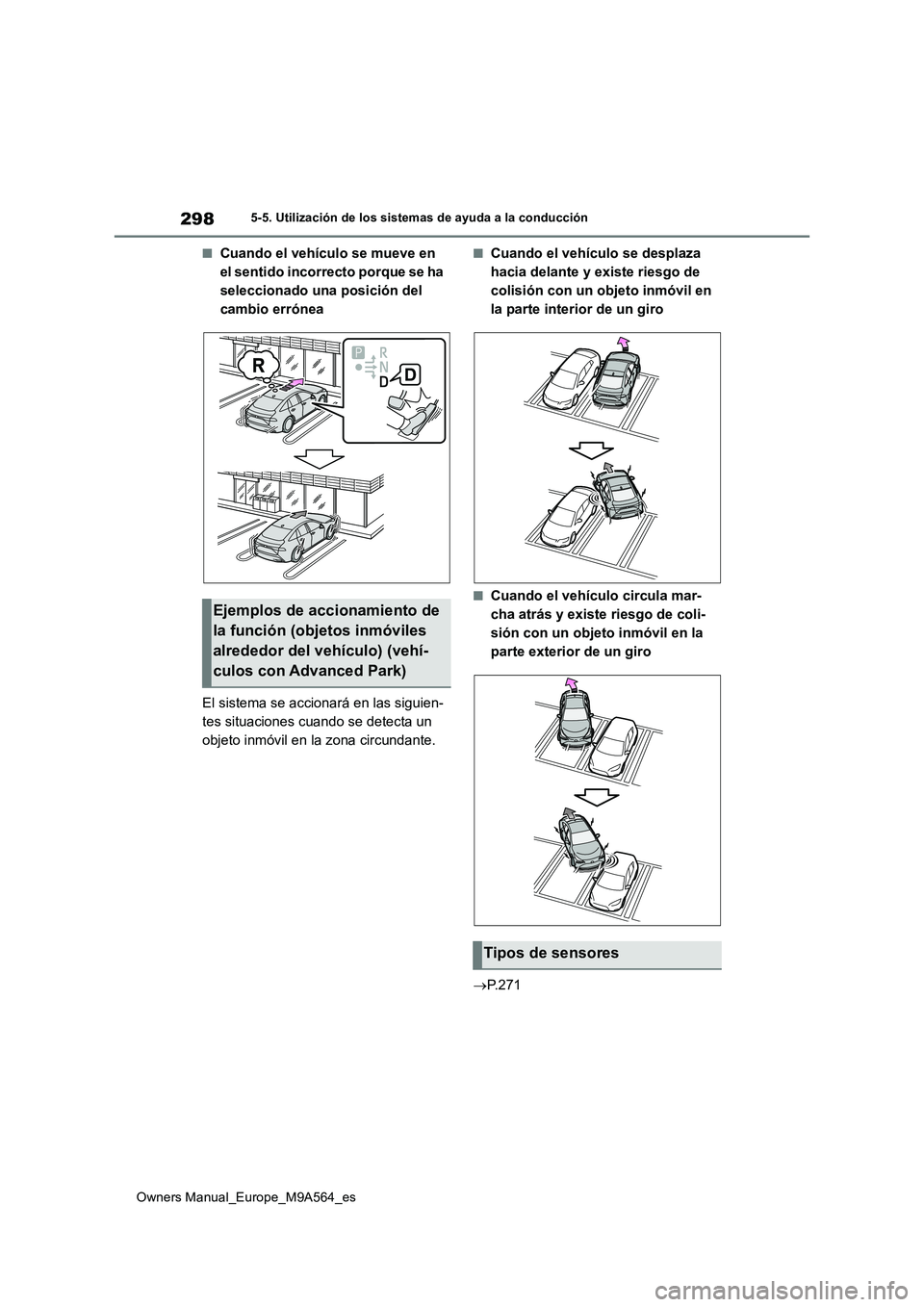 TOYOTA MIRAI 2023 Manual del propietario (in Spanish) 298
Owners Manual_Europe_M9A564_es
5-5. Utilización de los sistemas de ayuda a la conducción
■Cuando el vehículo se mueve en
el sentido incorrecto porque se ha
seleccionado una posición del
TOYOTA MIRAI 2023 Manual del propietario (in Spanish) 298
Owners Manual_Europe_M9A564_es
5-5. Utilización de los sistemas de ayuda a la conducción
■Cuando el vehículo se mueve en
el sentido incorrecto porque se ha
seleccionado una posición del