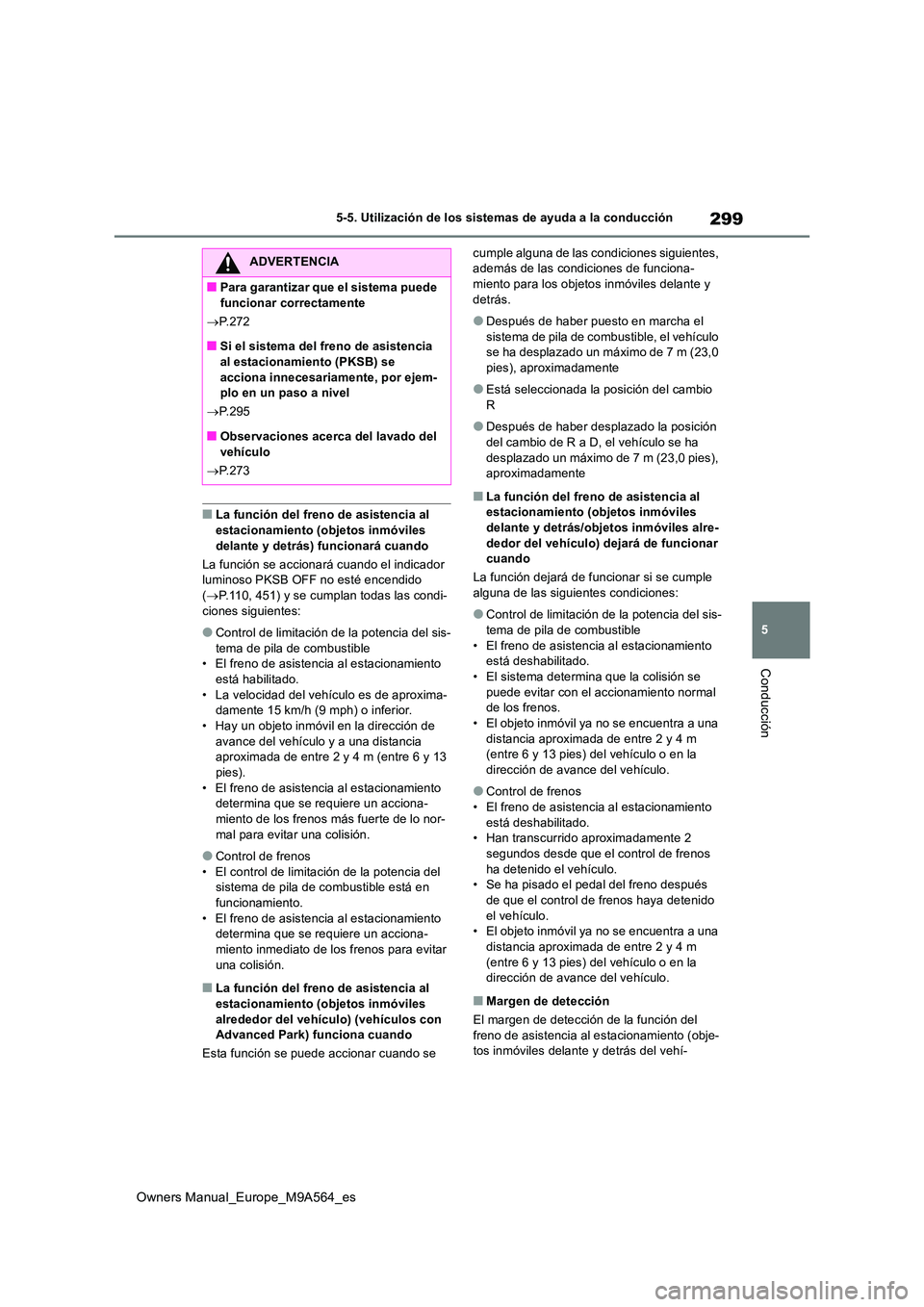 TOYOTA MIRAI 2023 Manual del propietario (in Spanish) 299
5
Owners Manual_Europe_M9A564_es
5-5. Utilización de los sistemas de ayuda a la conducción
Conducción
■La función del freno de asistencia al
estacionamiento (objetos inmóviles delante y TOYOTA MIRAI 2023 Manual del propietario (in Spanish) 299
5
Owners Manual_Europe_M9A564_es
5-5. Utilización de los sistemas de ayuda a la conducción
Conducción
■La función del freno de asistencia al
estacionamiento (objetos inmóviles delante y