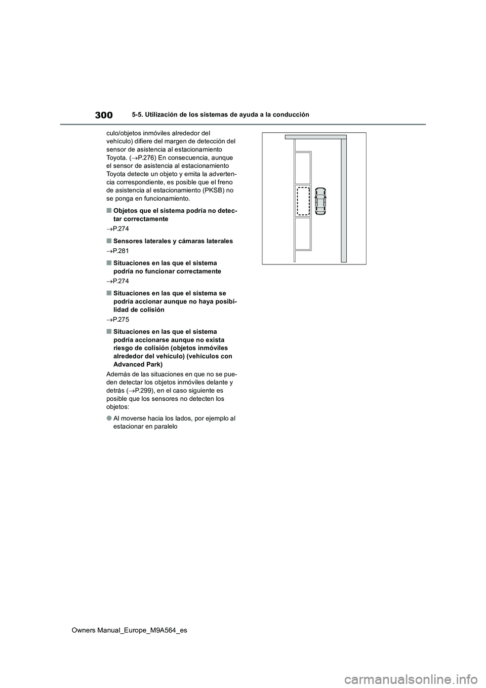 TOYOTA MIRAI 2023 Manual del propietario (in Spanish) 300
Owners Manual_Europe_M9A564_es
5-5. Utilización de los sistemas de ayuda a la conducción
culo/objetos inmóviles alrededor del vehículo) difiere del margen de detección del sensor de asisten TOYOTA MIRAI 2023 Manual del propietario (in Spanish) 300
Owners Manual_Europe_M9A564_es
5-5. Utilización de los sistemas de ayuda a la conducción
culo/objetos inmóviles alrededor del vehículo) difiere del margen de detección del sensor de asisten