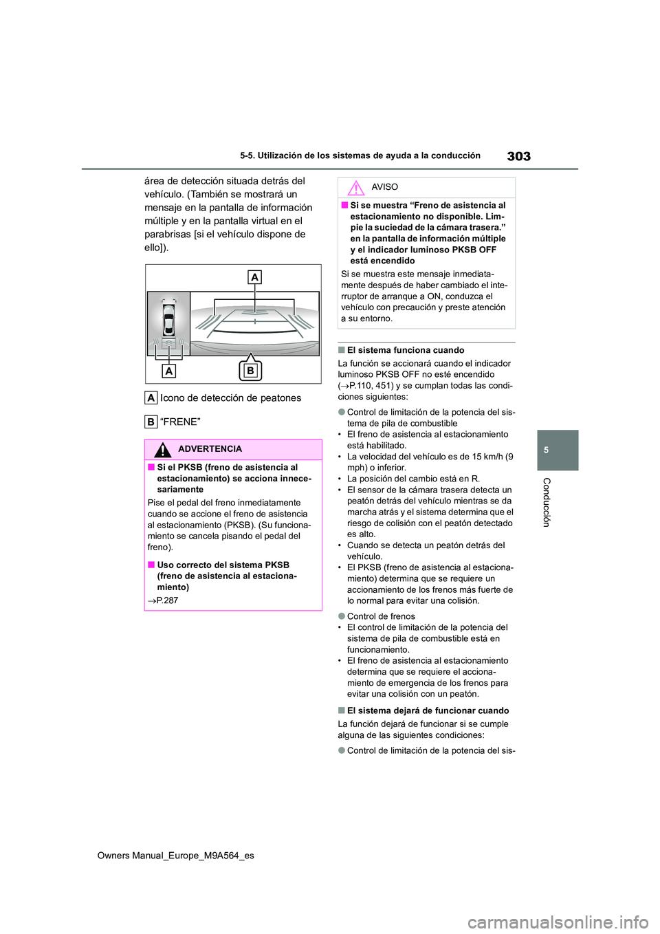 TOYOTA MIRAI 2023 Manual del propietario (in Spanish) 303
5
Owners Manual_Europe_M9A564_es
5-5. Utilización de los sistemas de ayuda a la conducción
Conducción
área de detección situada detrás del
vehículo. (También se mostrará un
mensaje en TOYOTA MIRAI 2023 Manual del propietario (in Spanish) 303
5
Owners Manual_Europe_M9A564_es
5-5. Utilización de los sistemas de ayuda a la conducción
Conducción
área de detección situada detrás del
vehículo. (También se mostrará un
mensaje en