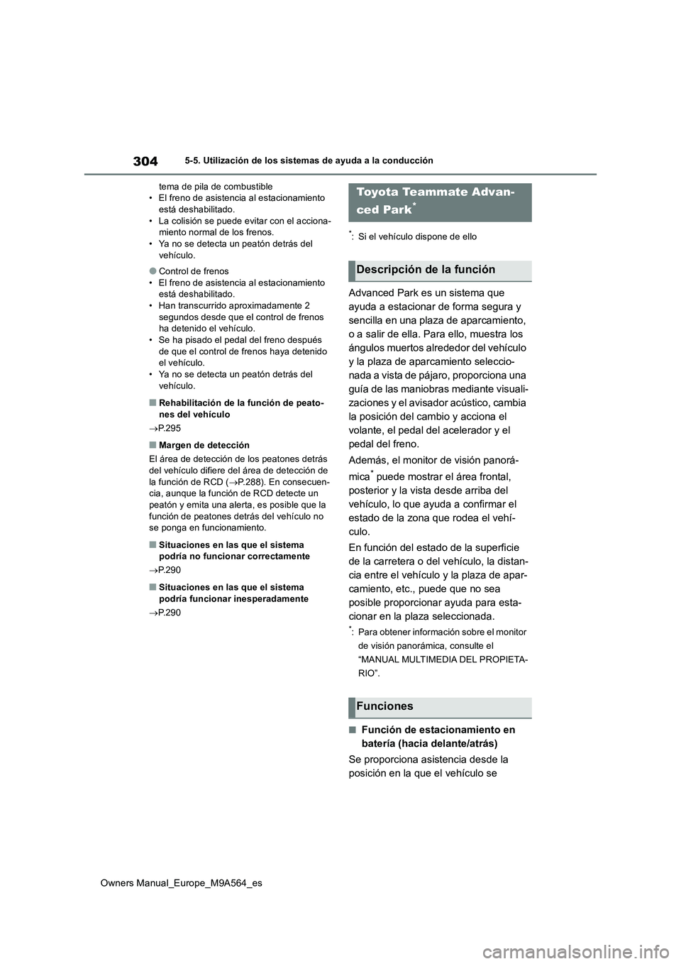 TOYOTA MIRAI 2023 Manual del propietario (in Spanish) 304
Owners Manual_Europe_M9A564_es
5-5. Utilización de los sistemas de ayuda a la conducción
tema de pila de combustible • El freno de asistencia al estacionamiento está deshabilitado.
• La c TOYOTA MIRAI 2023 Manual del propietario (in Spanish) 304
Owners Manual_Europe_M9A564_es
5-5. Utilización de los sistemas de ayuda a la conducción
tema de pila de combustible • El freno de asistencia al estacionamiento está deshabilitado.
• La c