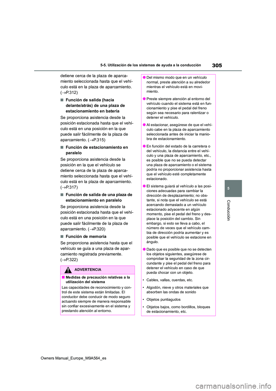 TOYOTA MIRAI 2023 Manual del propietario (in Spanish) 305
5
Owners Manual_Europe_M9A564_es
5-5. Utilización de los sistemas de ayuda a la conducción
Conducción
detiene cerca de la plaza de aparca-
miento seleccionada hasta que el vehí-
culo está en TOYOTA MIRAI 2023 Manual del propietario (in Spanish) 305
5
Owners Manual_Europe_M9A564_es
5-5. Utilización de los sistemas de ayuda a la conducción
Conducción
detiene cerca de la plaza de aparca-
miento seleccionada hasta que el vehí-
culo está en