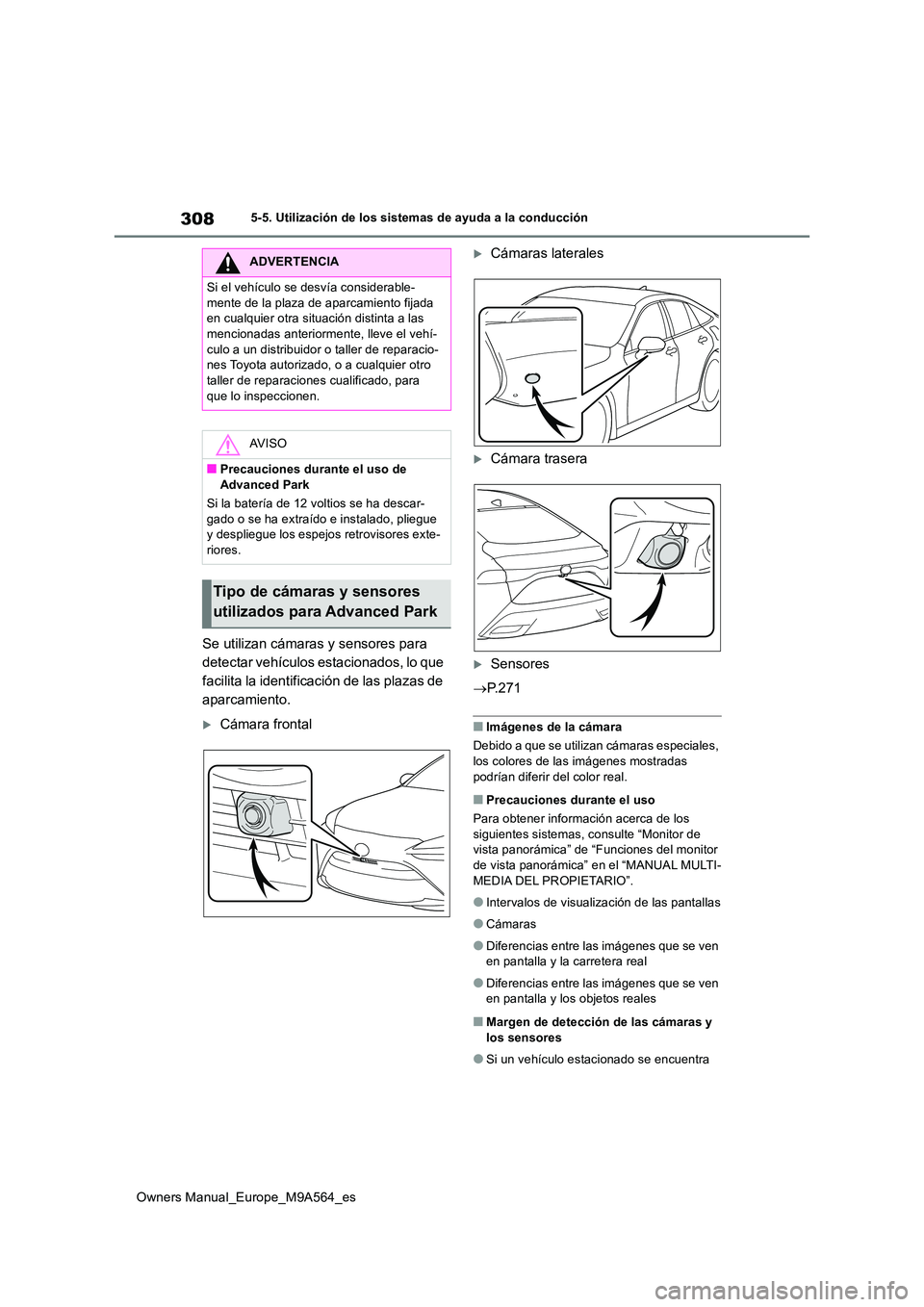 TOYOTA MIRAI 2023  Manual del propietario (in Spanish) 308
Owners Manual_Europe_M9A564_es
5-5. Utilización de los sistemas de ayuda a la conducción
Se utilizan cámaras y sensores para  
detectar vehículos estacionados, lo que 
facilita la identificaci