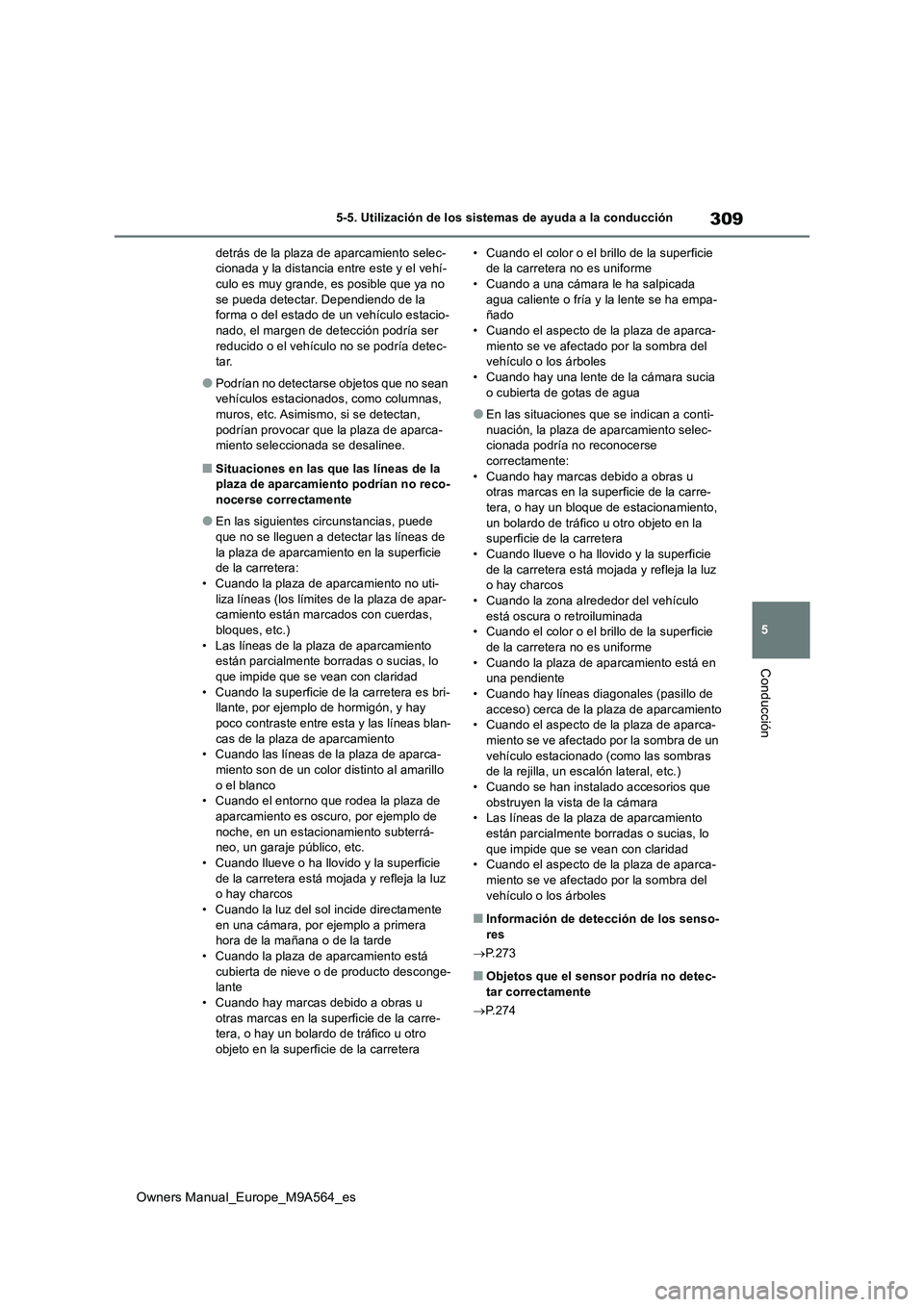 TOYOTA MIRAI 2023 Manual del propietario (in Spanish) 309
5
Owners Manual_Europe_M9A564_es
5-5. Utilización de los sistemas de ayuda a la conducción
Conducción
detrás de la plaza de aparcamiento selec- cionada y la distancia entre este y el vehí-cul TOYOTA MIRAI 2023 Manual del propietario (in Spanish) 309
5
Owners Manual_Europe_M9A564_es
5-5. Utilización de los sistemas de ayuda a la conducción
Conducción
detrás de la plaza de aparcamiento selec- cionada y la distancia entre este y el vehí-cul