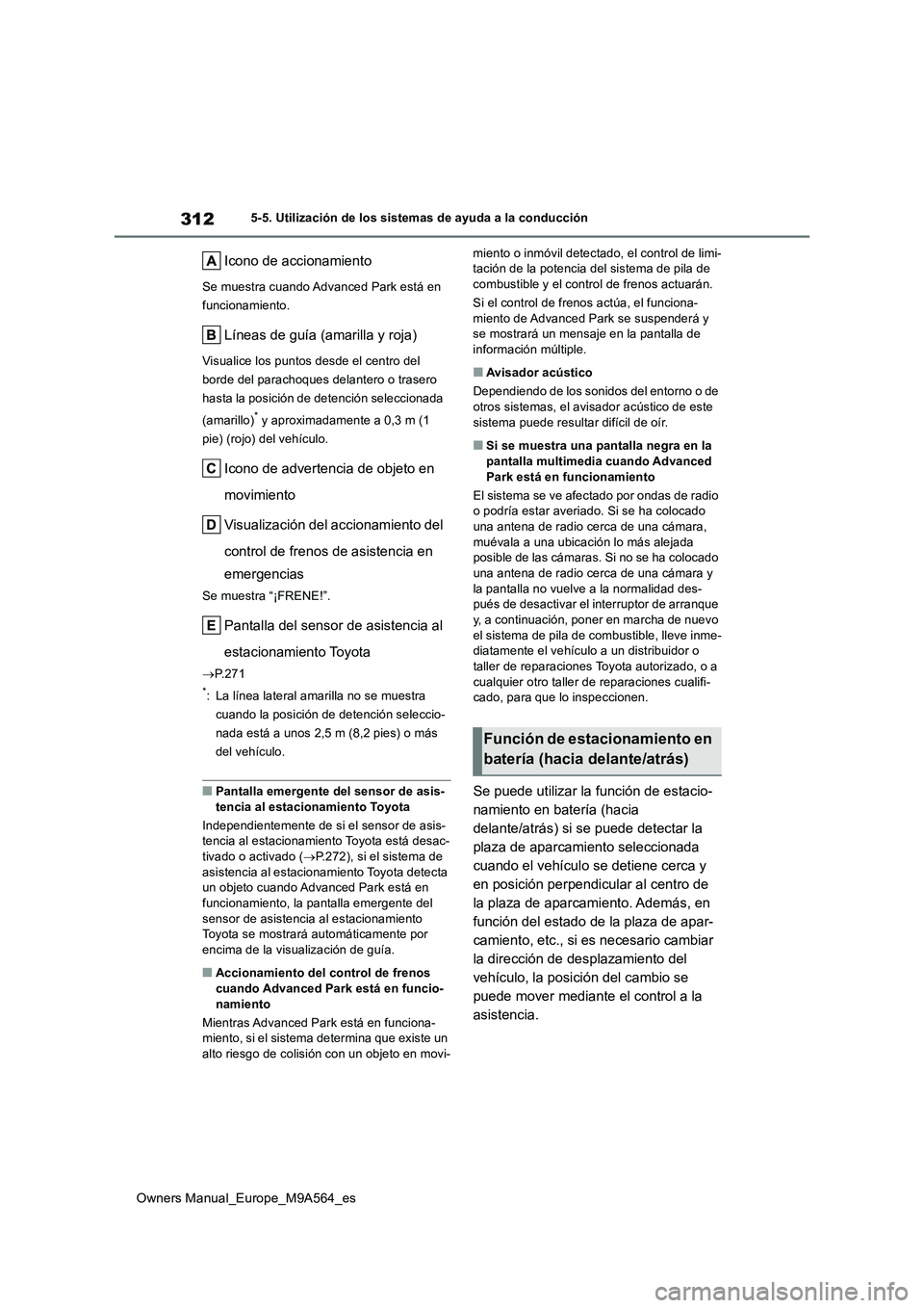 TOYOTA MIRAI 2023 Manual del propietario (in Spanish) 312
Owners Manual_Europe_M9A564_es
5-5. Utilización de los sistemas de ayuda a la conducción
Icono de accionamiento
Se muestra cuando Advanced Park está en
funcionamiento.
Líneas de guía (amari TOYOTA MIRAI 2023 Manual del propietario (in Spanish) 312
Owners Manual_Europe_M9A564_es
5-5. Utilización de los sistemas de ayuda a la conducción
Icono de accionamiento
Se muestra cuando Advanced Park está en
funcionamiento.
Líneas de guía (amari