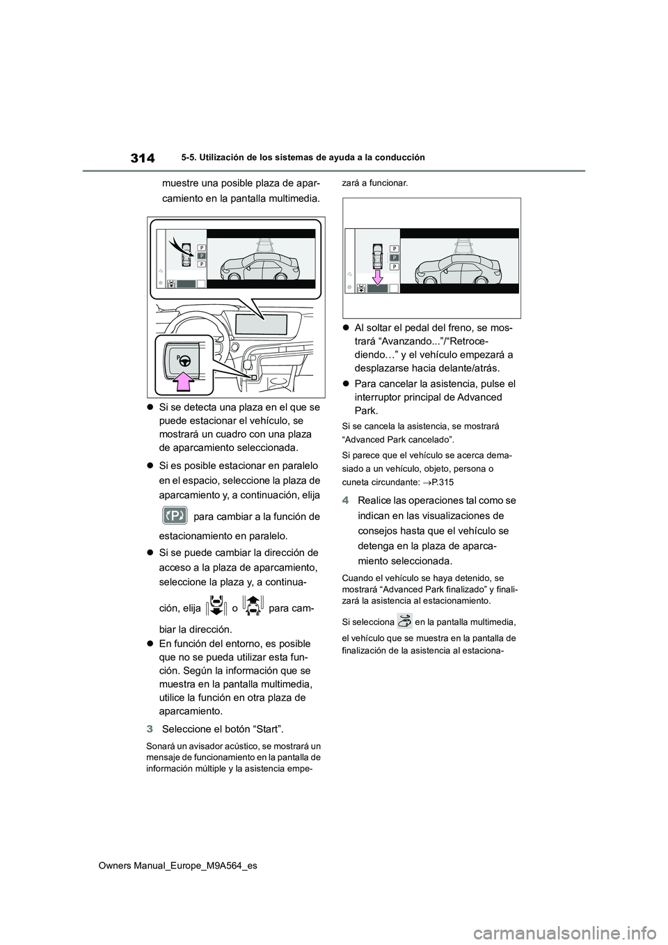 TOYOTA MIRAI 2023 Manual del propietario (in Spanish) 314
Owners Manual_Europe_M9A564_es
5-5. Utilización de los sistemas de ayuda a la conducción
muestre una posible plaza de apar-
camiento en la pantalla multimedia.
Si se detecta una plaza en e TOYOTA MIRAI 2023 Manual del propietario (in Spanish) 314
Owners Manual_Europe_M9A564_es
5-5. Utilización de los sistemas de ayuda a la conducción
muestre una posible plaza de apar-
camiento en la pantalla multimedia.
Si se detecta una plaza en e