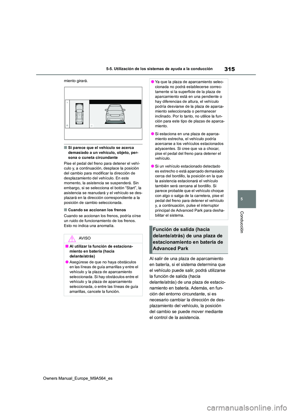 TOYOTA MIRAI 2023 Manual del propietario (in Spanish) 315
5
Owners Manual_Europe_M9A564_es
5-5. Utilización de los sistemas de ayuda a la conducción
Conducción
miento girará.
■Si parece que el vehículo se acerca demasiado a un vehículo, objeto, TOYOTA MIRAI 2023 Manual del propietario (in Spanish) 315
5
Owners Manual_Europe_M9A564_es
5-5. Utilización de los sistemas de ayuda a la conducción
Conducción
miento girará.
■Si parece que el vehículo se acerca demasiado a un vehículo, objeto,