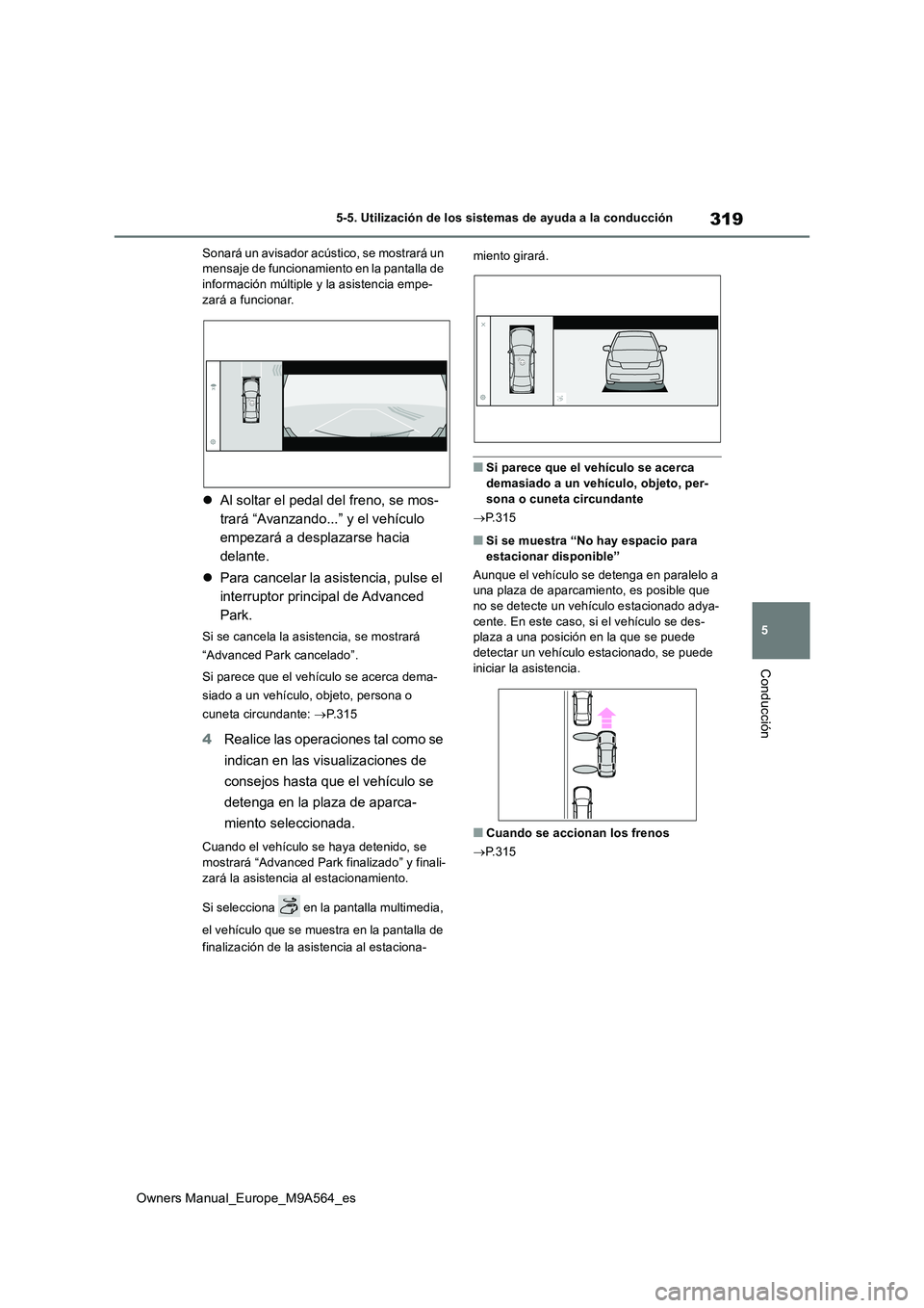 TOYOTA MIRAI 2023 Manual del propietario (in Spanish) 319
5
Owners Manual_Europe_M9A564_es
5-5. Utilización de los sistemas de ayuda a la conducción
Conducción
Sonará un avisador acústico, se mostrará un mensaje de funcionamiento en la pantalla de TOYOTA MIRAI 2023 Manual del propietario (in Spanish) 319
5
Owners Manual_Europe_M9A564_es
5-5. Utilización de los sistemas de ayuda a la conducción
Conducción
Sonará un avisador acústico, se mostrará un mensaje de funcionamiento en la pantalla de