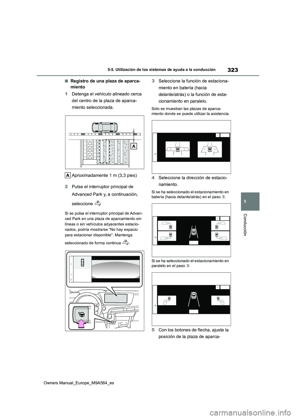 TOYOTA MIRAI 2023 Manual del propietario (in Spanish) 323
5
Owners Manual_Europe_M9A564_es
5-5. Utilización de los sistemas de ayuda a la conducción
Conducción
■Registro de una plaza de aparca-
miento
1 Detenga el vehículo alineado cerca
del ce TOYOTA MIRAI 2023 Manual del propietario (in Spanish) 323
5
Owners Manual_Europe_M9A564_es
5-5. Utilización de los sistemas de ayuda a la conducción
Conducción
■Registro de una plaza de aparca-
miento
1 Detenga el vehículo alineado cerca
del ce